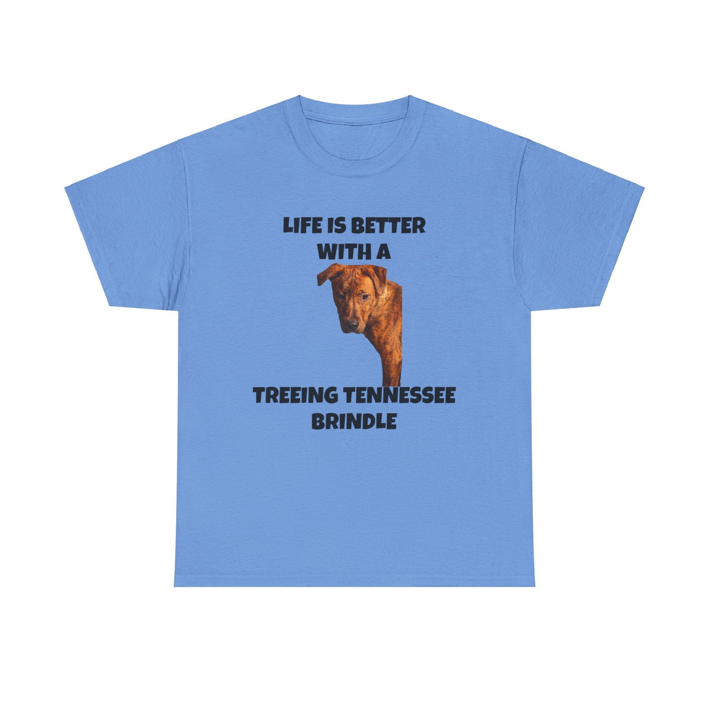 Treeing Tennessee Brindle, Life is Better with a Treeing Tennessee Brindle, Unisex Heavy Cotton Tee