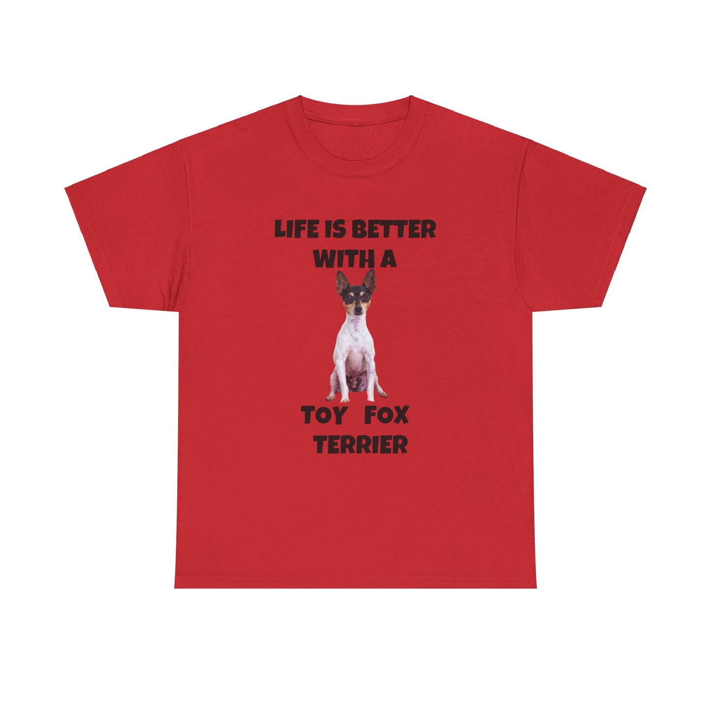 Toy Fox Terrier, Life is Better with a Toy Fox Terrier, Unisex Heavy Cotton Tee