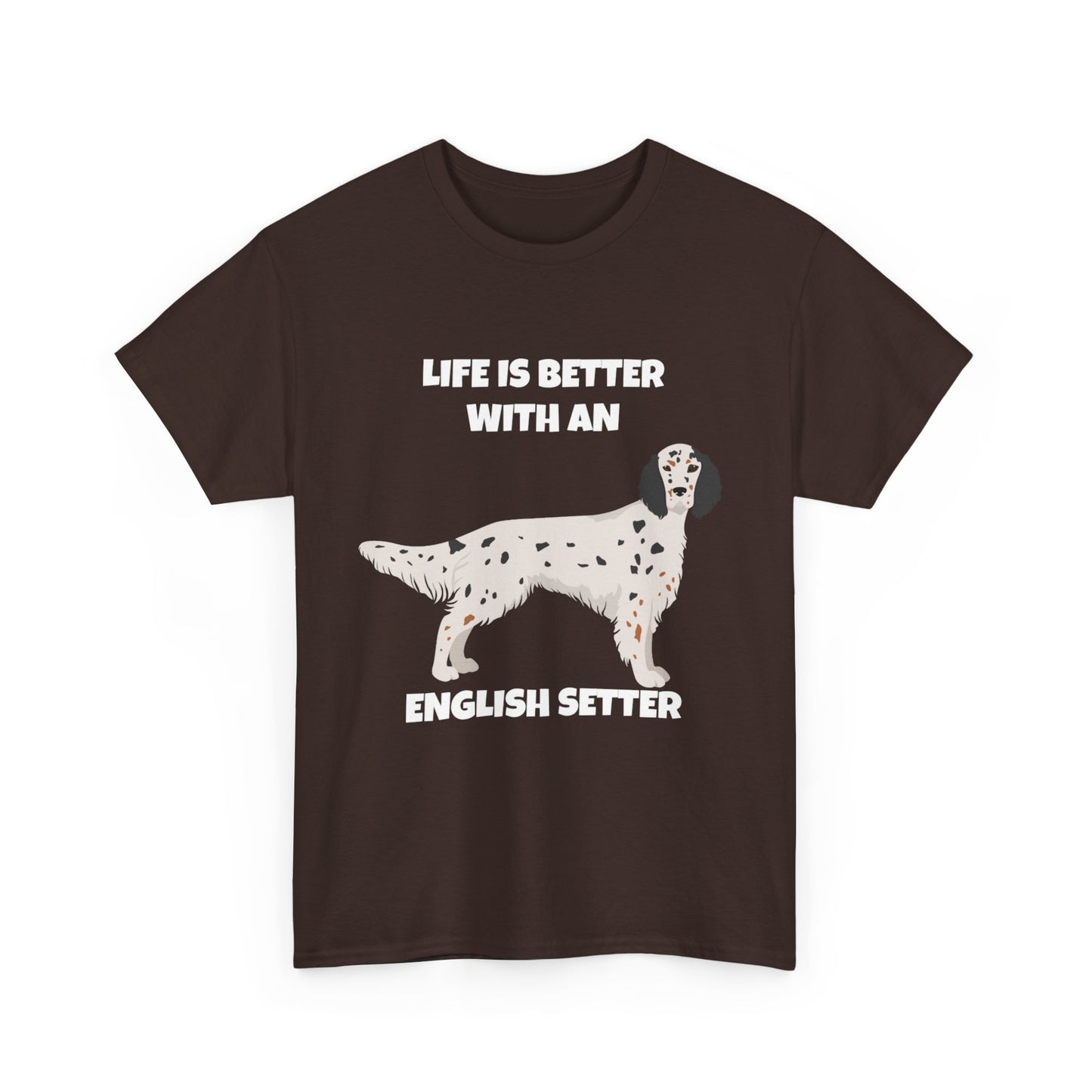 English Setter Dog, Life is Better with an English Setter, Dark Unisex Heavy Cotton Tee