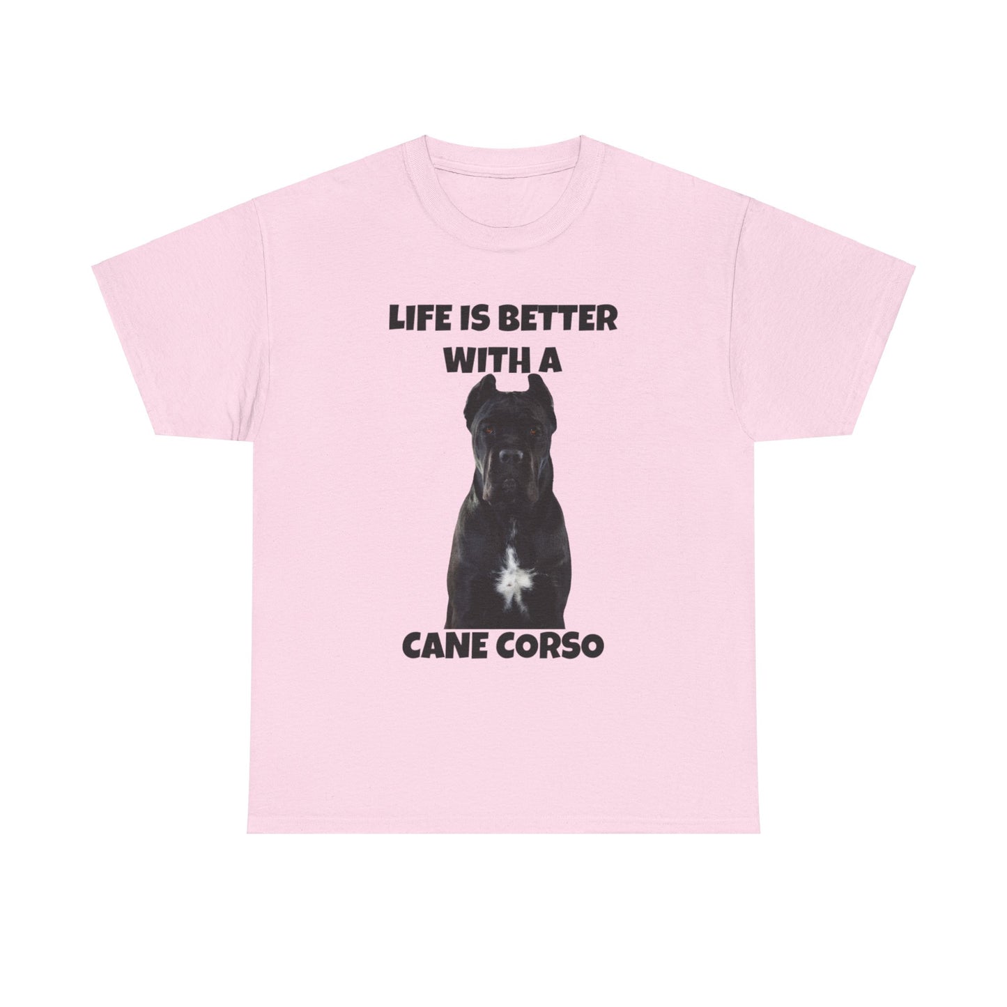 Cane Corso, Cane Corso Dog, Life is Better with a Cane Corso, Unisex Heavy Cotton Tee