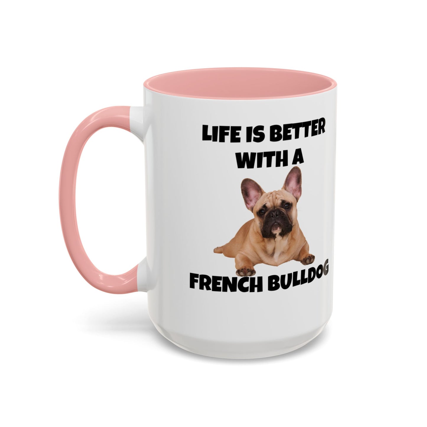 Frenchie, French Bulldog, Life is Better with a French Bulldog, Accent Coffee Mug (11, 15oz)