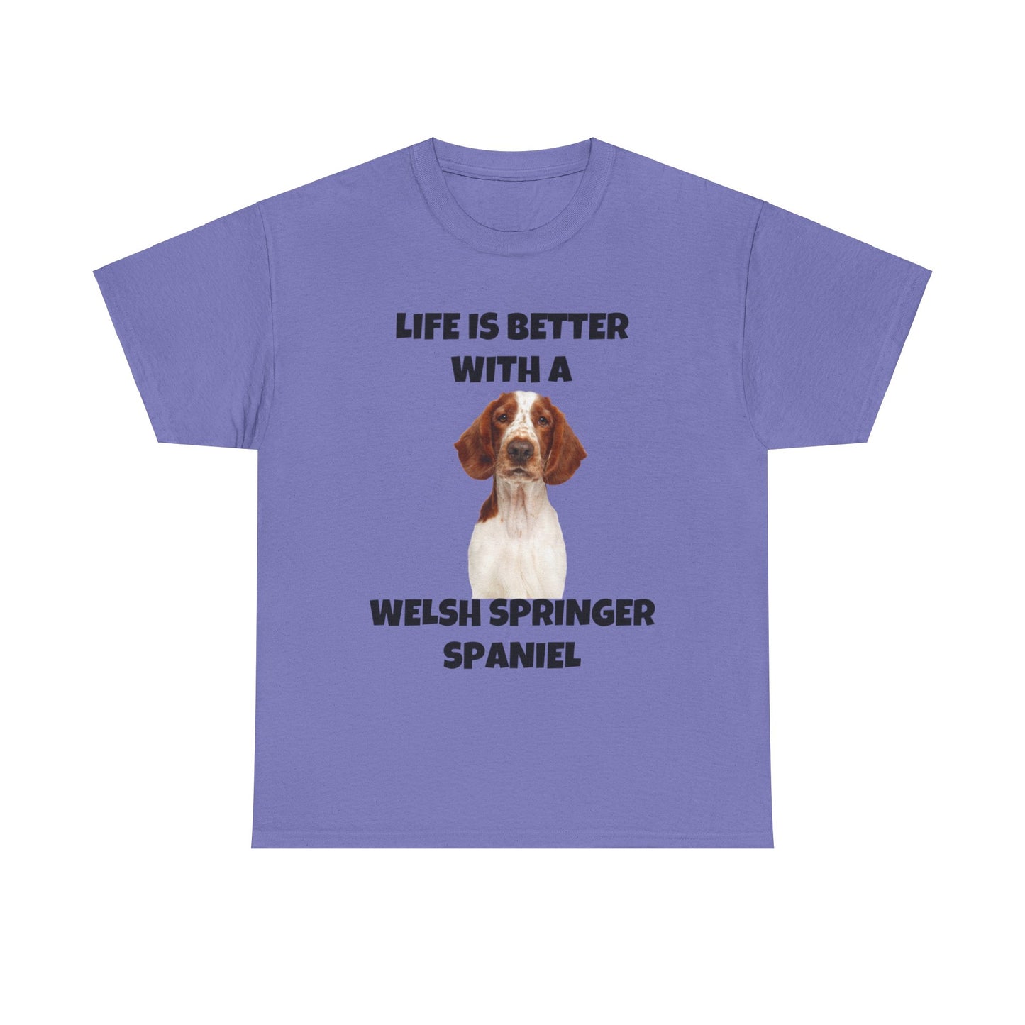 Welsh Springer Spaniel, Life is Better with a Welsh Springer Spaniel, Unisex Heavy Cotton Tee
