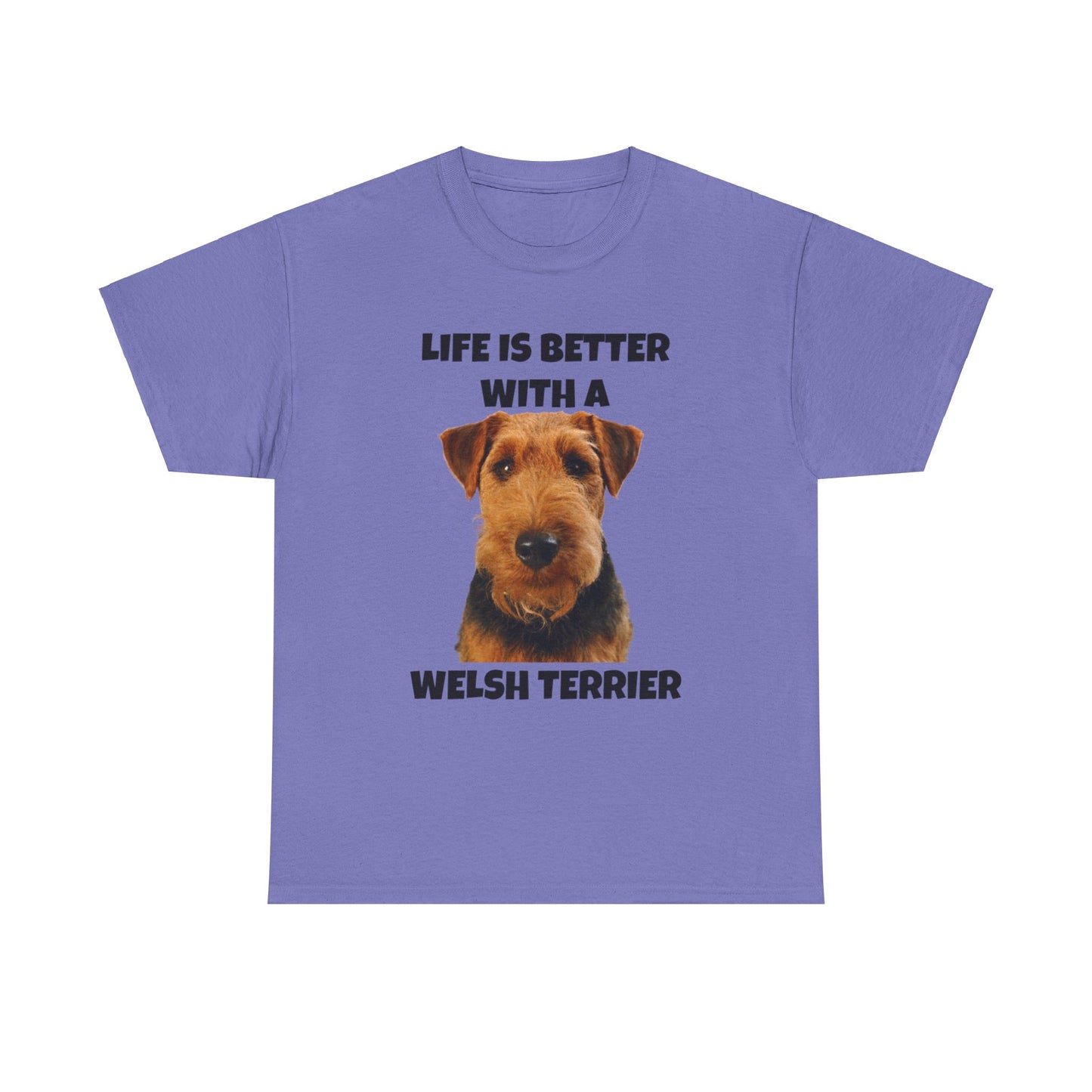 Welsh Terrier, Life is Better with a Welsh Terrier, Unisex Heavy Cotton Tee