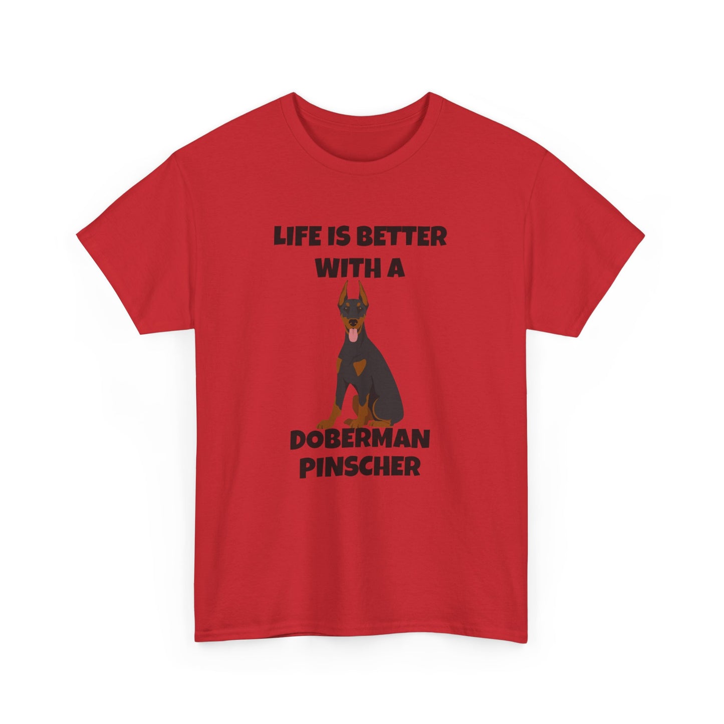 Doberman Pinscher Dog, Life is Better with a Doberman Pinscher, Unisex Heavy Cotton Tee
