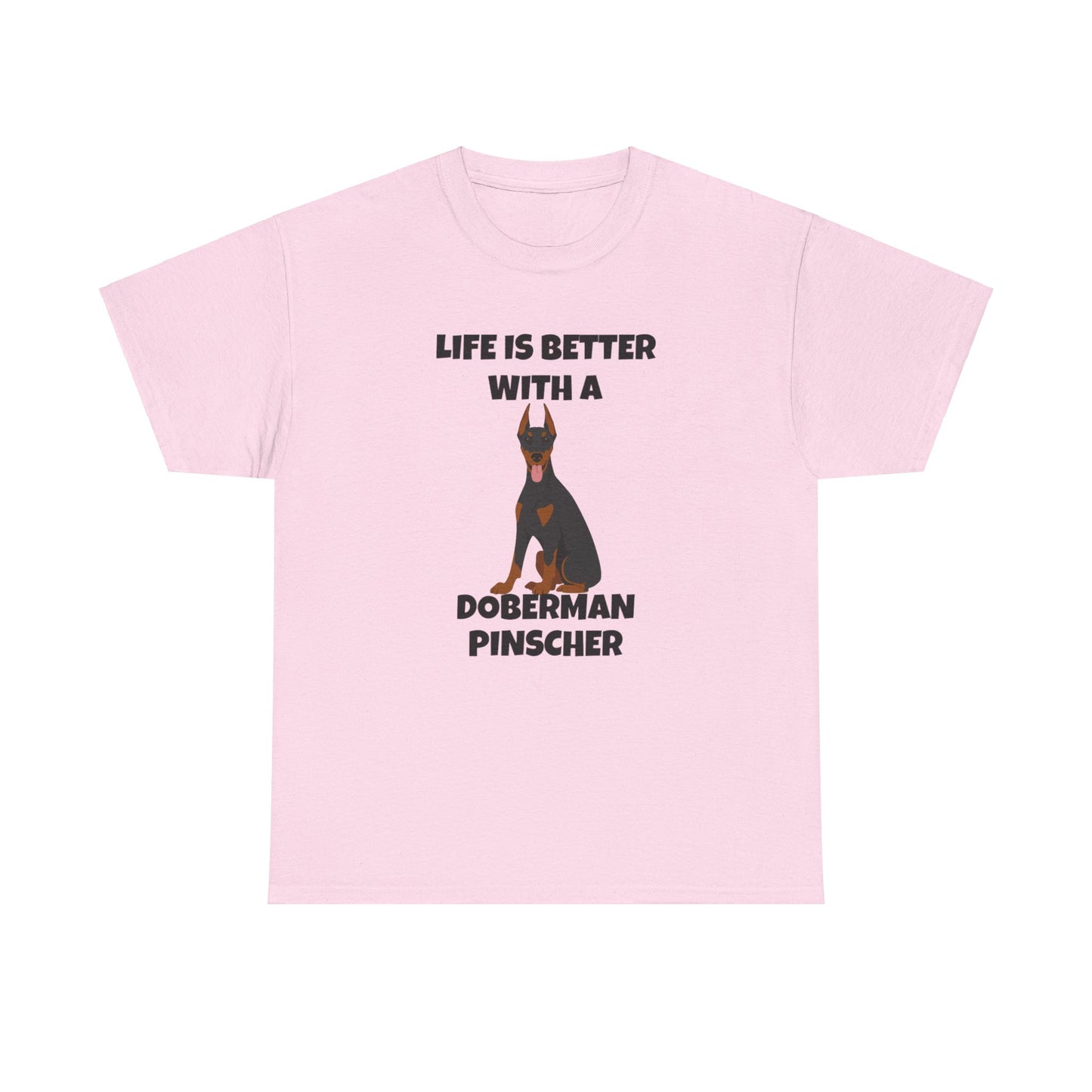 Doberman Pinscher Dog, Life is Better with a Doberman Pinscher, Unisex Heavy Cotton Tee