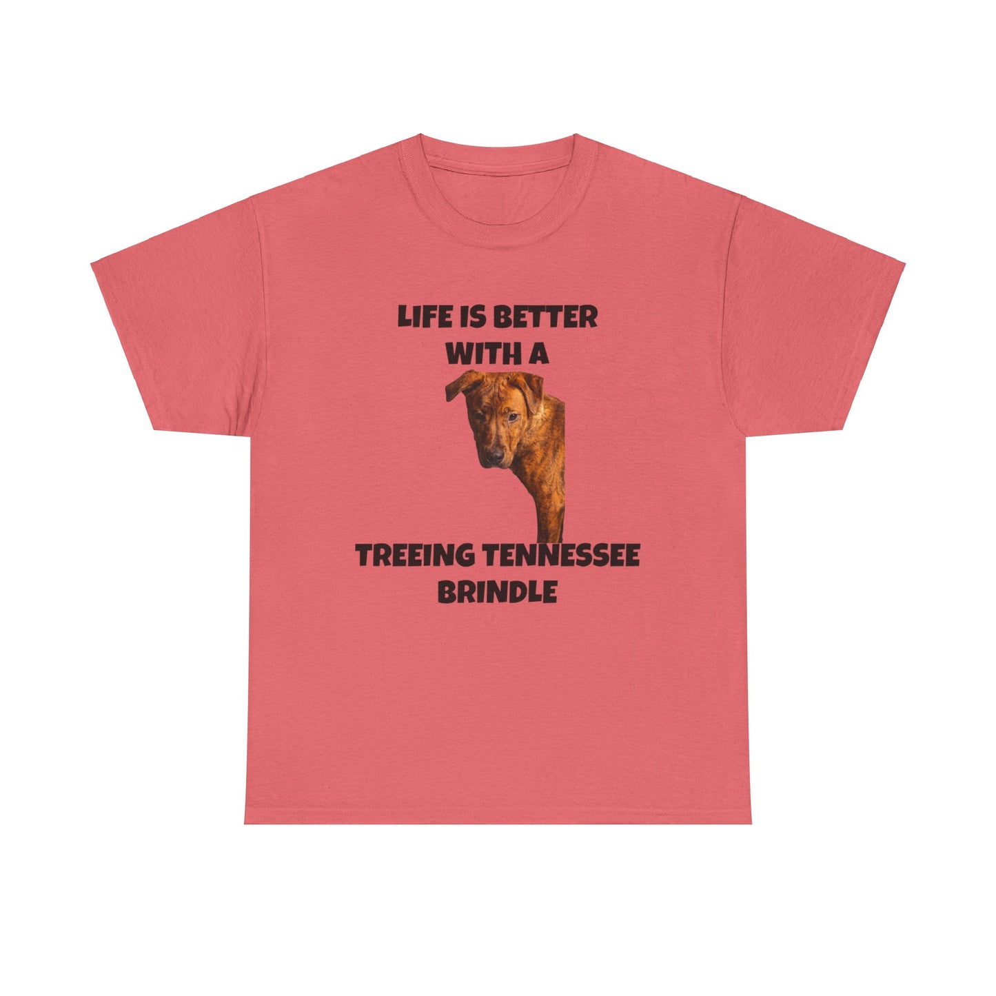 Treeing Tennessee Brindle, Life is Better with a Treeing Tennessee Brindle, Unisex Heavy Cotton Tee