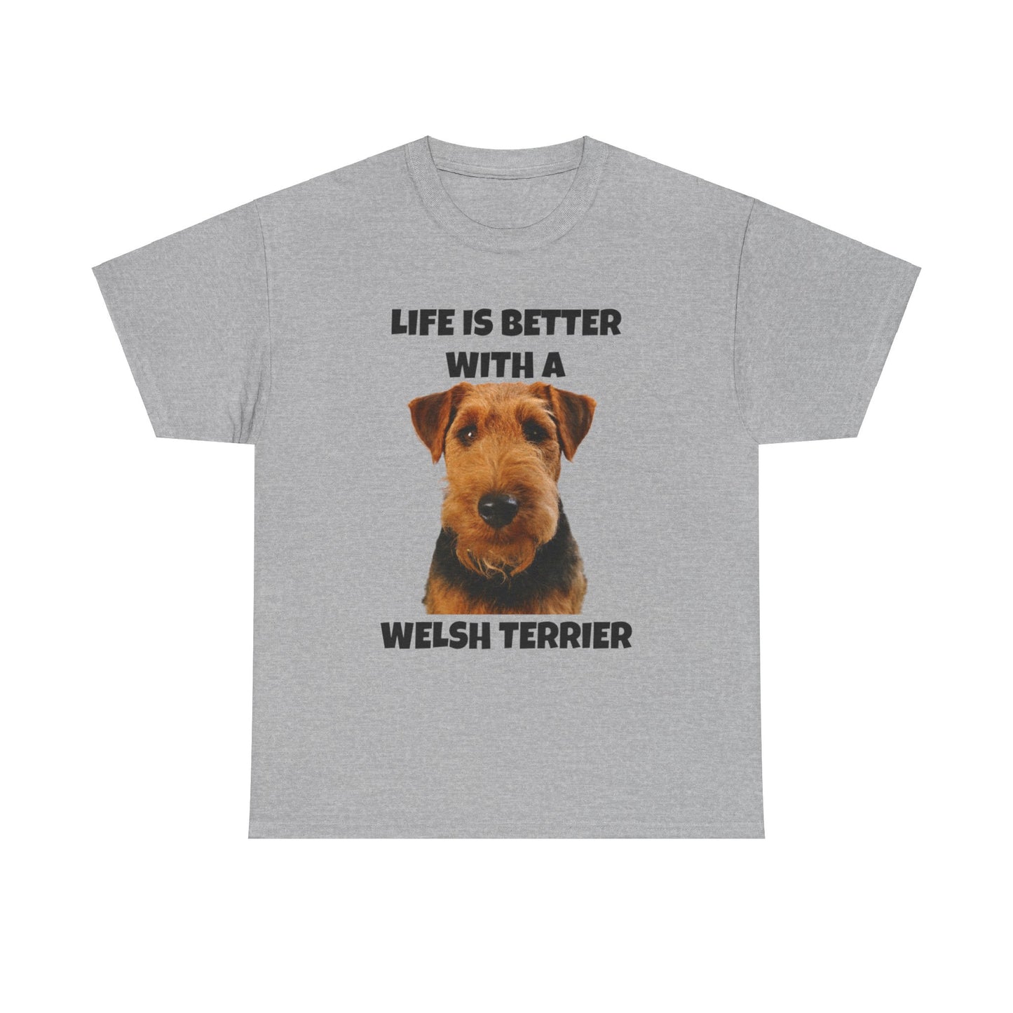 Welsh Terrier, Life is Better with a Welsh Terrier, Unisex Heavy Cotton Tee