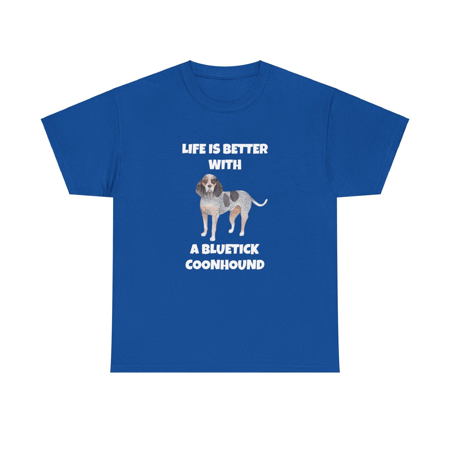 Bluetick Coonhound, Life is Better with a Bluetick Coonhound, Dark Unisex Heavy Cotton Tee