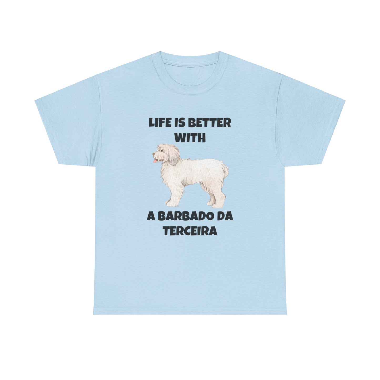 Barbado da Terceira, Barbado da Terceira Dog, Life is Better with a Barbado da Terceira, Unisex Heavy Cotton Tee