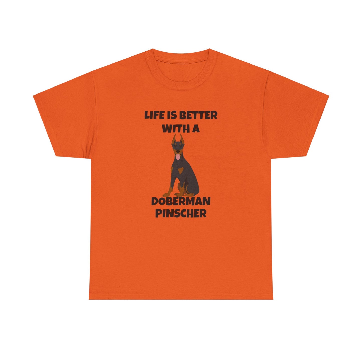 Doberman Pinscher Dog, Life is Better with a Doberman Pinscher, Unisex Heavy Cotton Tee