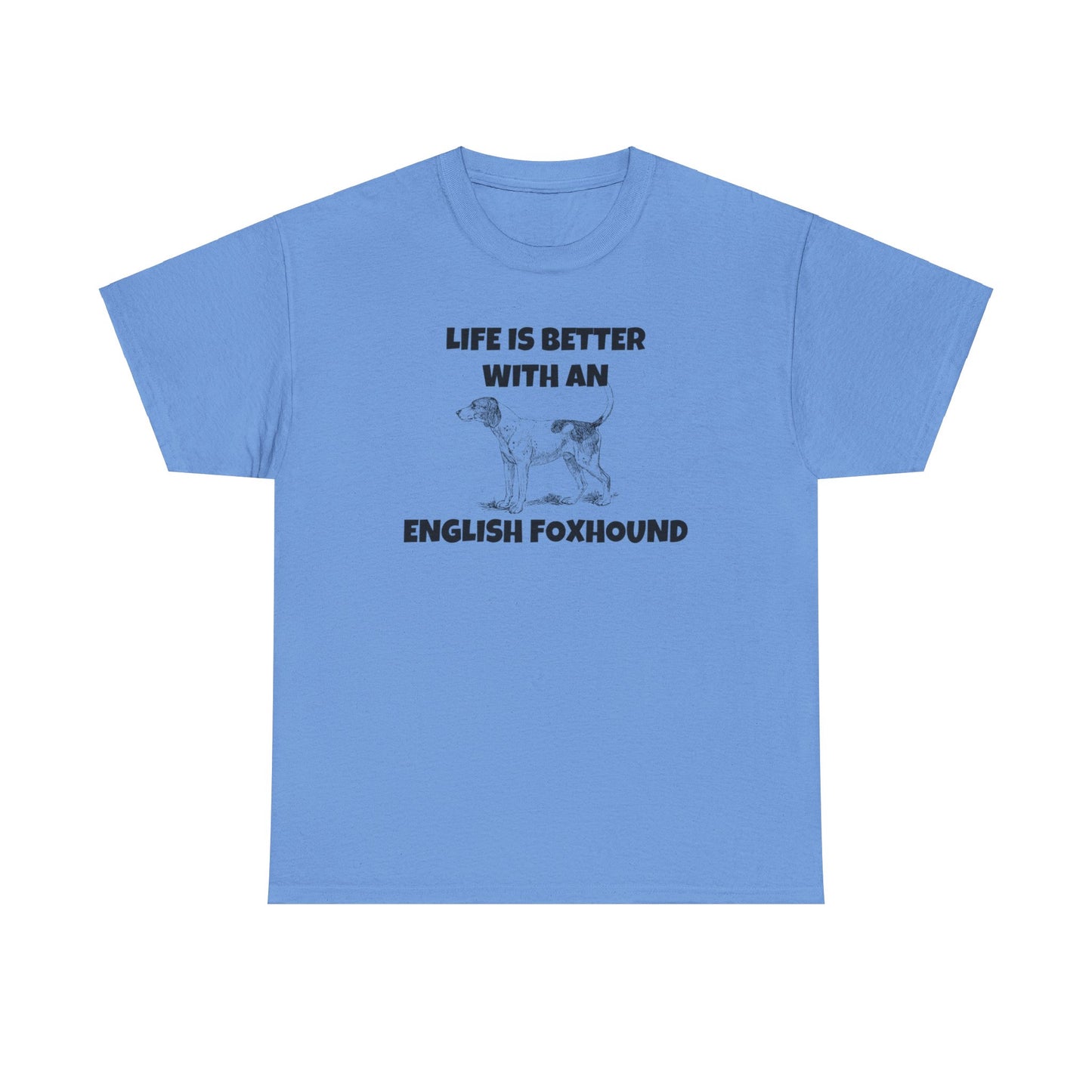 English Foxhound, Life is Better with an English Foxhound, Unisex Heavy Cotton Tee