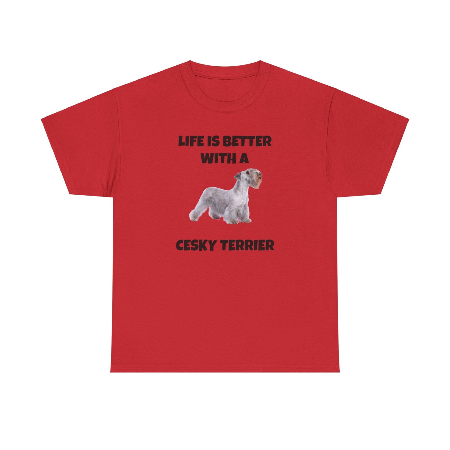 Cesky, Cesky Terrier Dog, Life is Better with a Cesky Terrier, Unisex Heavy Cotton Tee