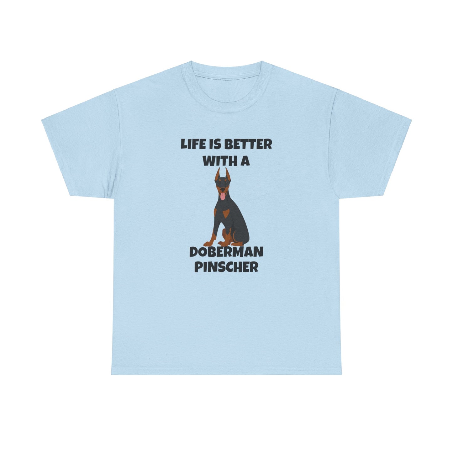 Doberman Pinscher Dog, Life is Better with a Doberman Pinscher, Unisex Heavy Cotton Tee