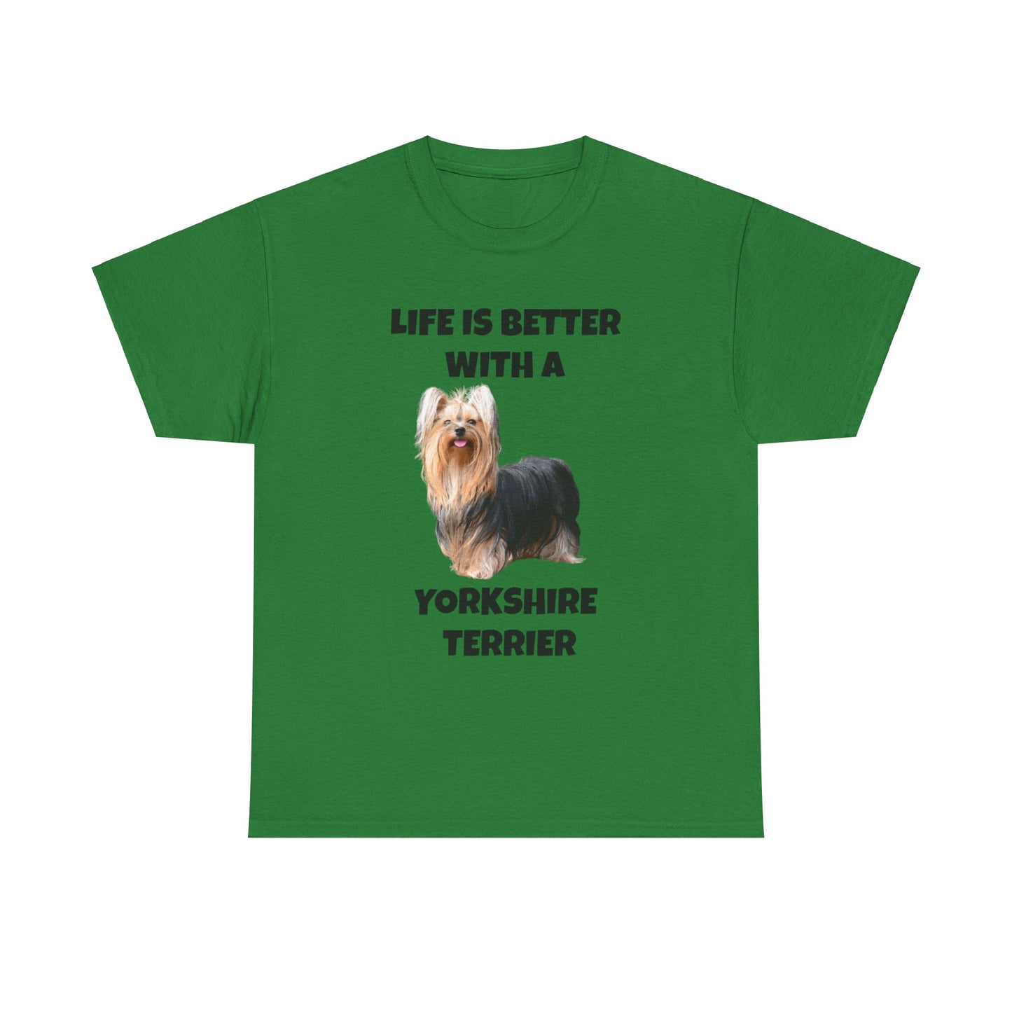 Yorkshire Terrier, Yorkie, Life is Better with a Yorkshire Terrier, Unisex Heavy Cotton Tee