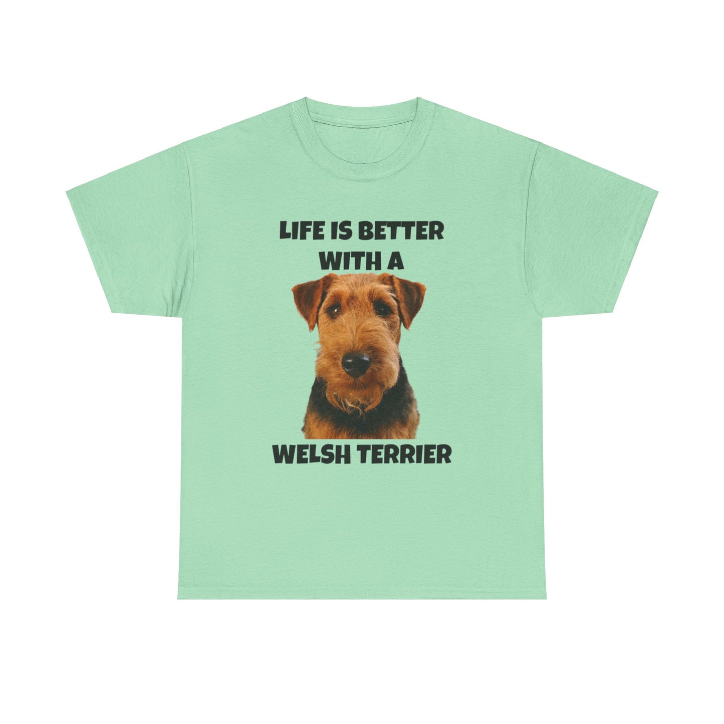 Welsh Terrier, Life is Better with a Welsh Terrier, Unisex Heavy Cotton Tee