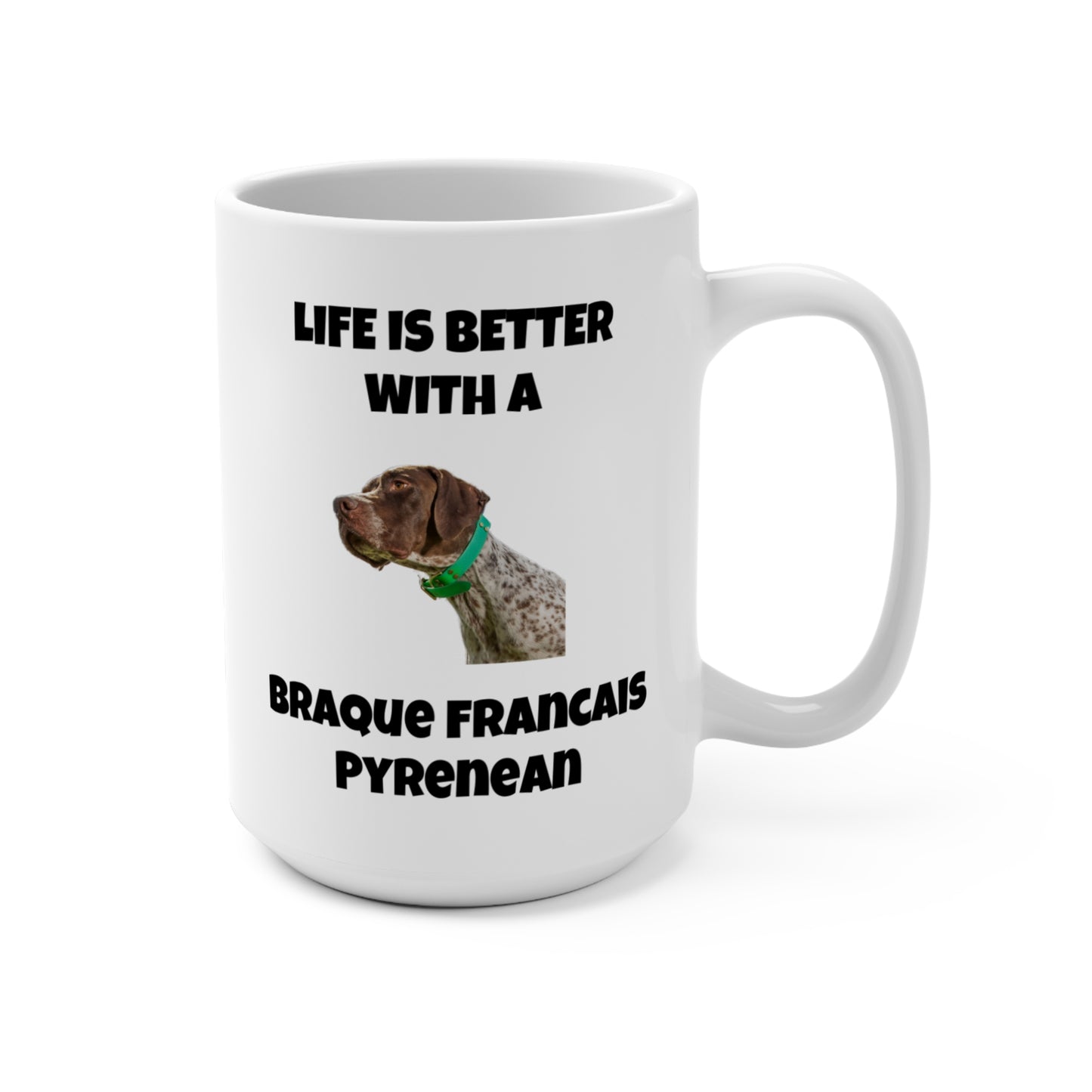 Braque Francais Pyrenean, Life is Better with a Braque Francais Pyrenean, Mug 15oz