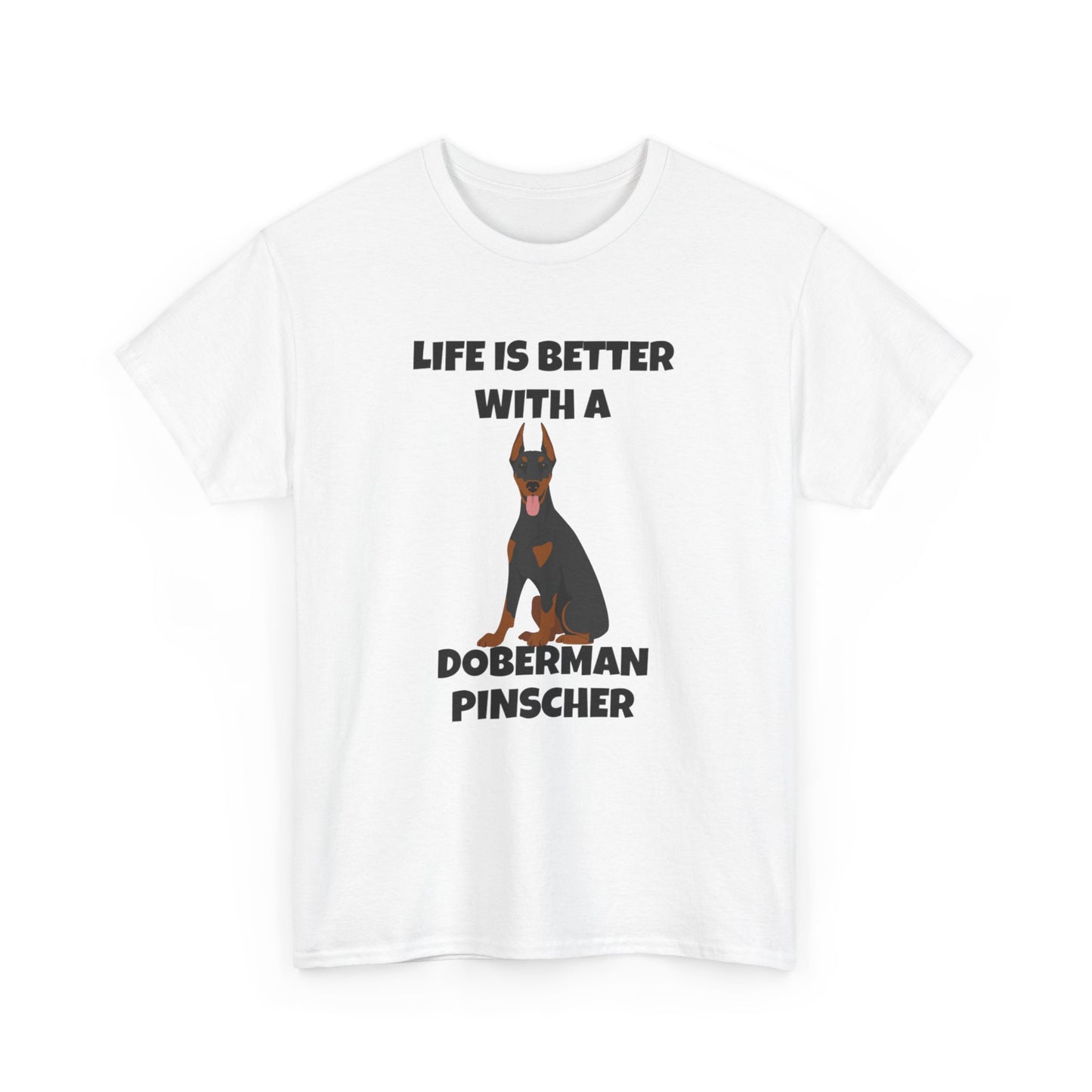 Doberman Pinscher Dog, Life is Better with a Doberman Pinscher, Unisex Heavy Cotton Tee