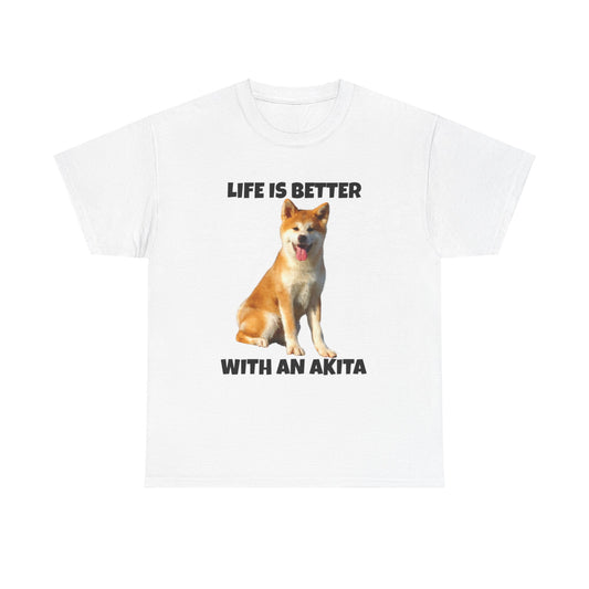 Akita, Akita Dog, Life is Better with an Akita, Unisex Heavy Cotton Tee