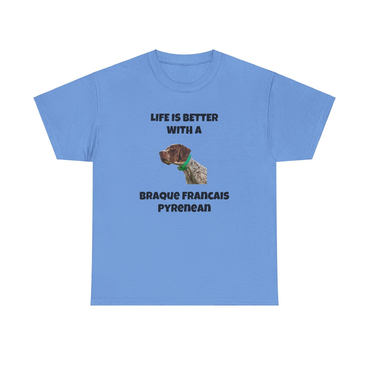 Braque Francais Pyrenean, Life is Better with a Braque Francais Pyrenean, Unisex Heavy Cotton Tee