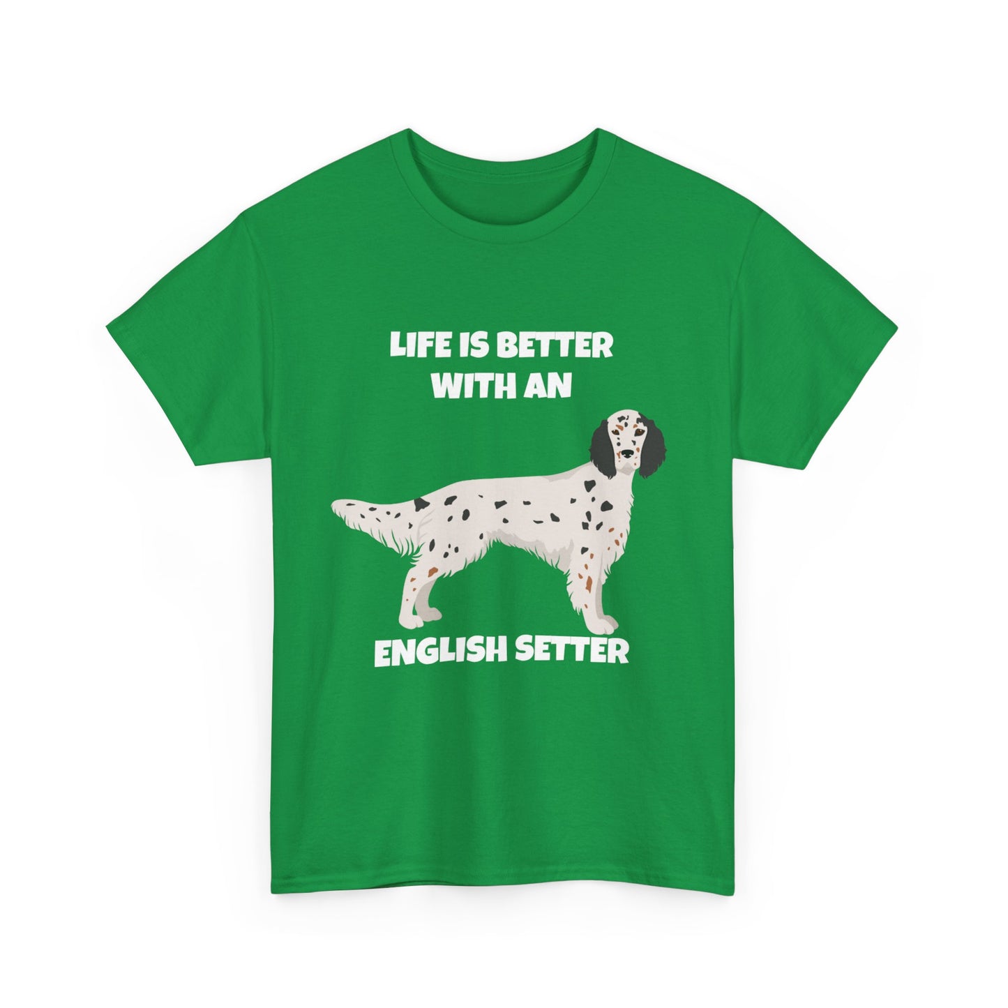 English Setter Dog, Life is Better with an English Setter, Dark Unisex Heavy Cotton Tee