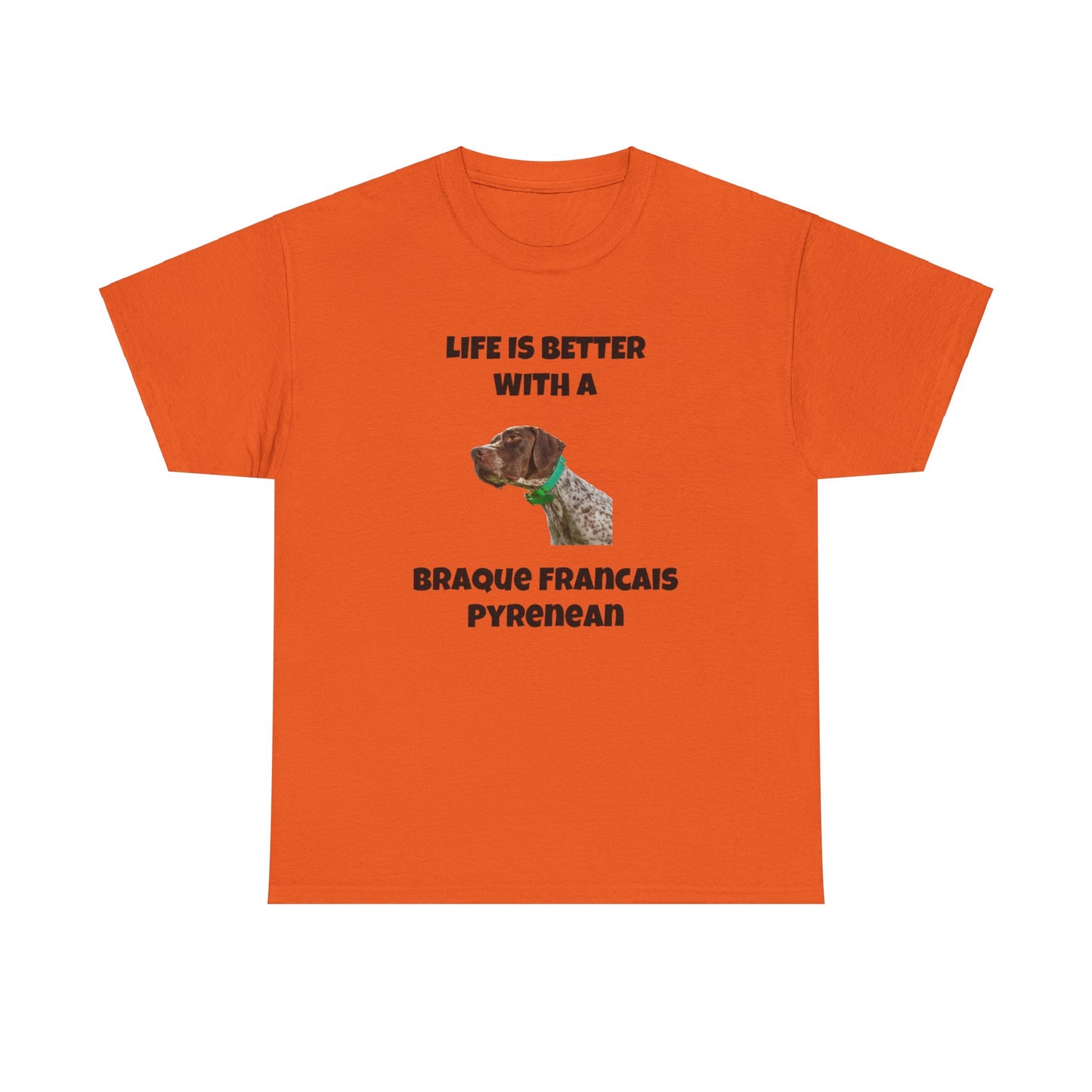 Braque Francais Pyrenean, Life is Better with a Braque Francais Pyrenean, Unisex Heavy Cotton Tee