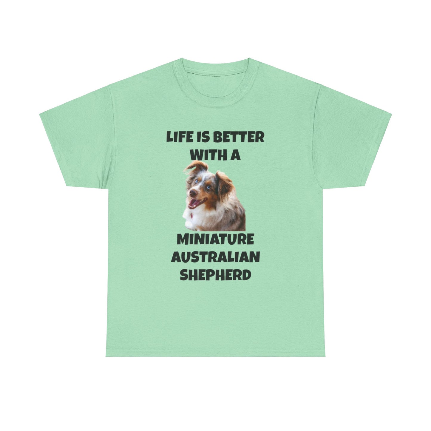 Miniature Australian Shepherd, Life is Better with a Miniature Australian Shepherd, Unisex Heavy Cotton Tee