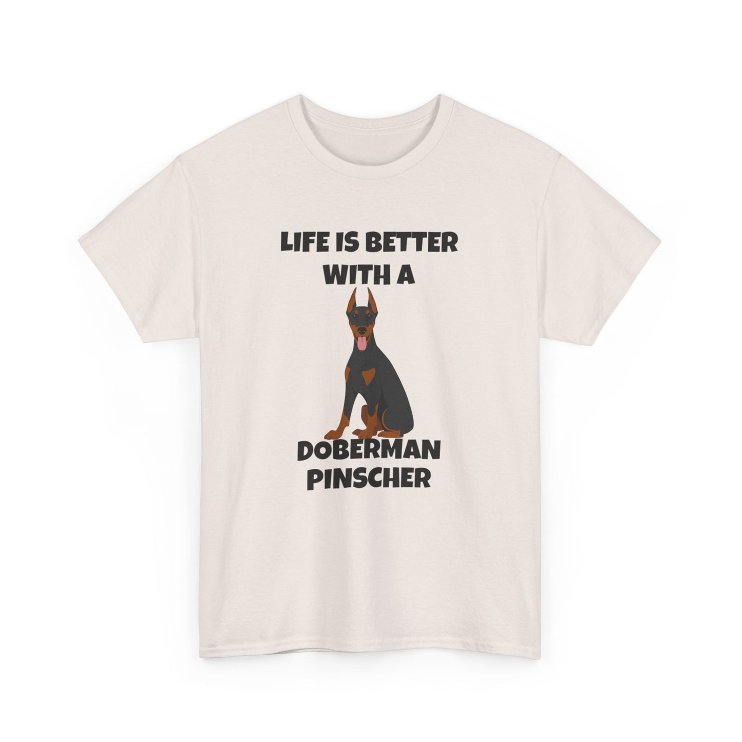 Doberman Pinscher Dog, Life is Better with a Doberman Pinscher, Unisex Heavy Cotton Tee