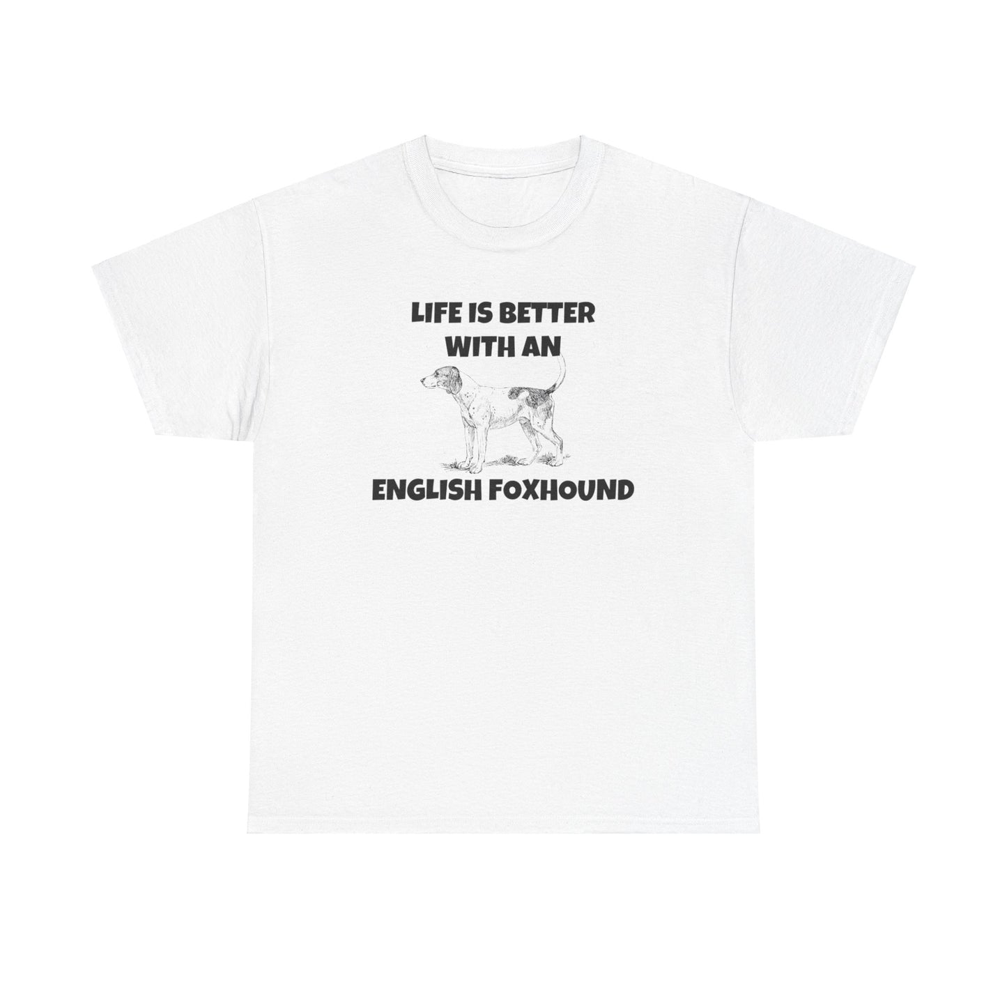 English Foxhound, Life is Better with an English Foxhound, Unisex Heavy Cotton Tee