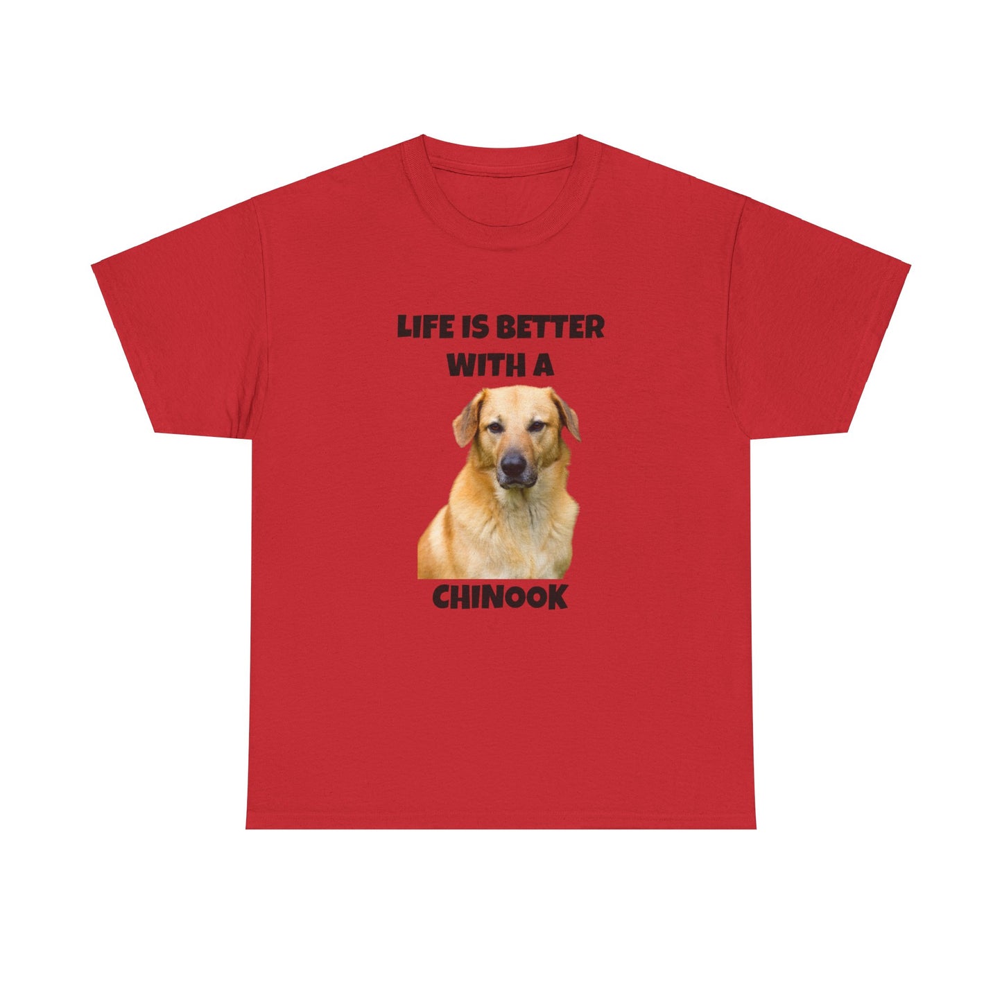 Chinook Dog, Chinook, Life is Better with a Chinook, Unisex Heavy Cotton Tee