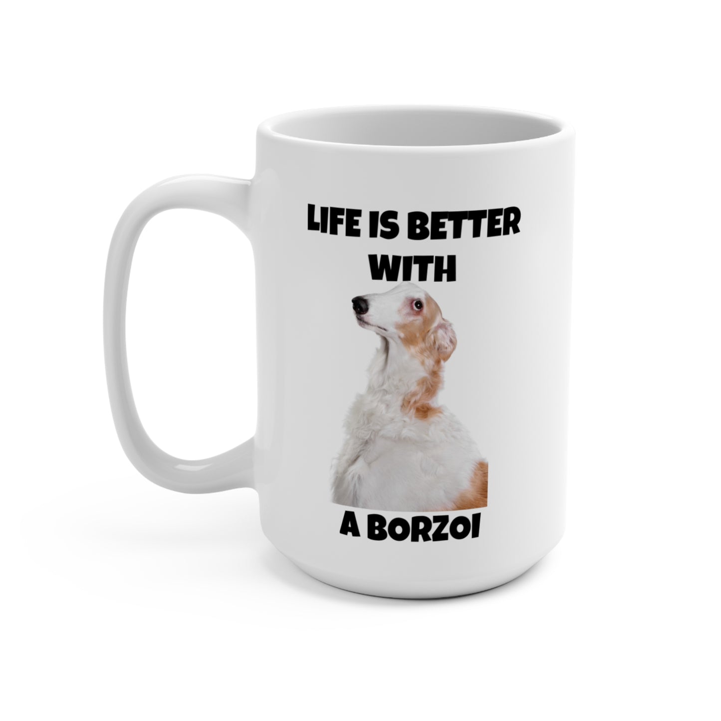Borzoi, Borzoi Dog, Life is Better with a Borzoi, Mug 15oz
