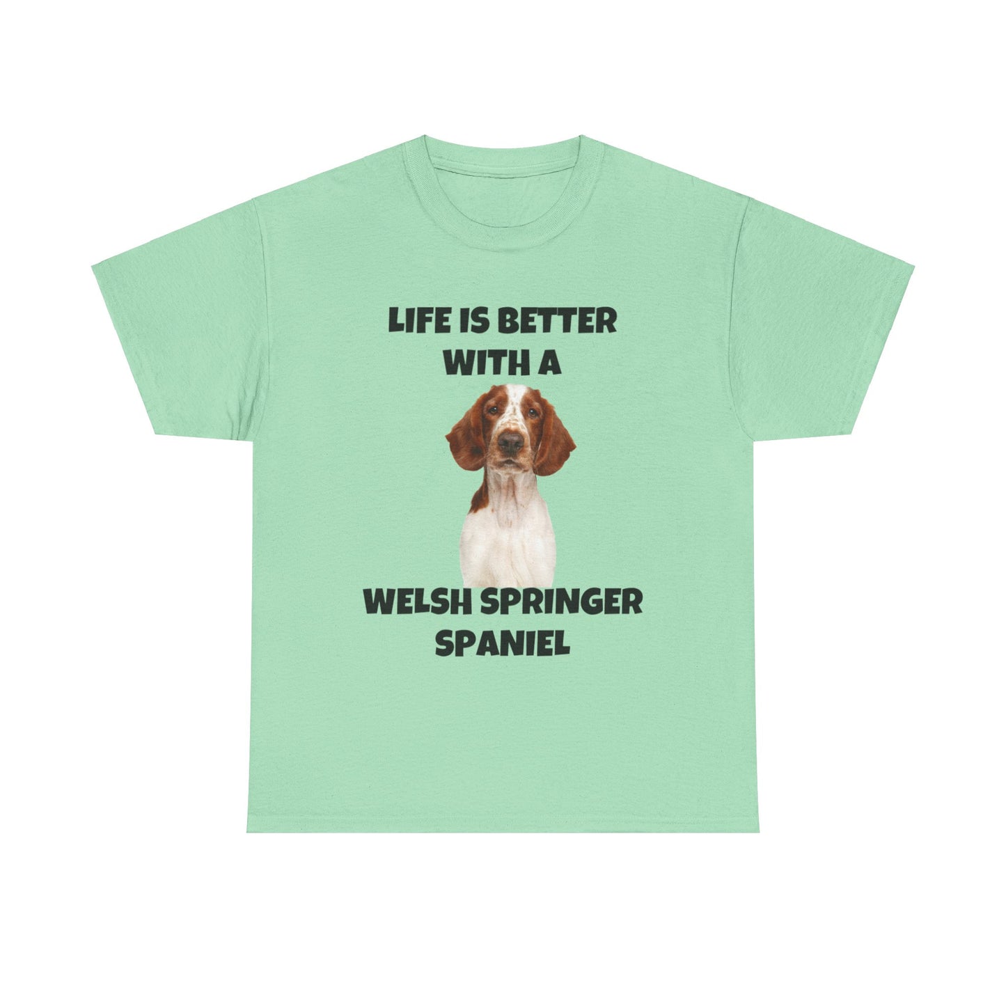Welsh Springer Spaniel, Life is Better with a Welsh Springer Spaniel, Unisex Heavy Cotton Tee
