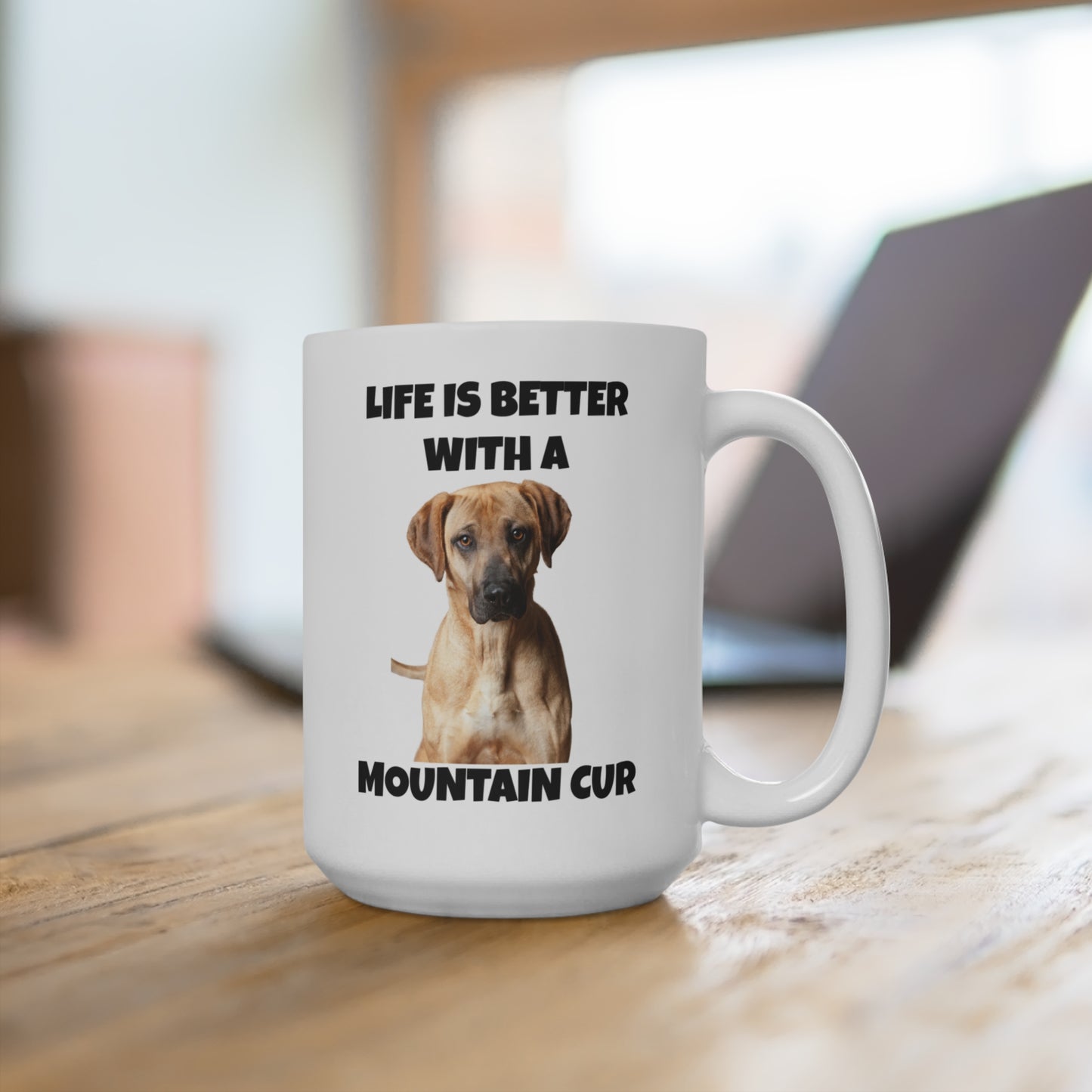 Mountain Cur, Mountain Cur Dog, Life is Better with a Mountain Cur, Mug 15oz