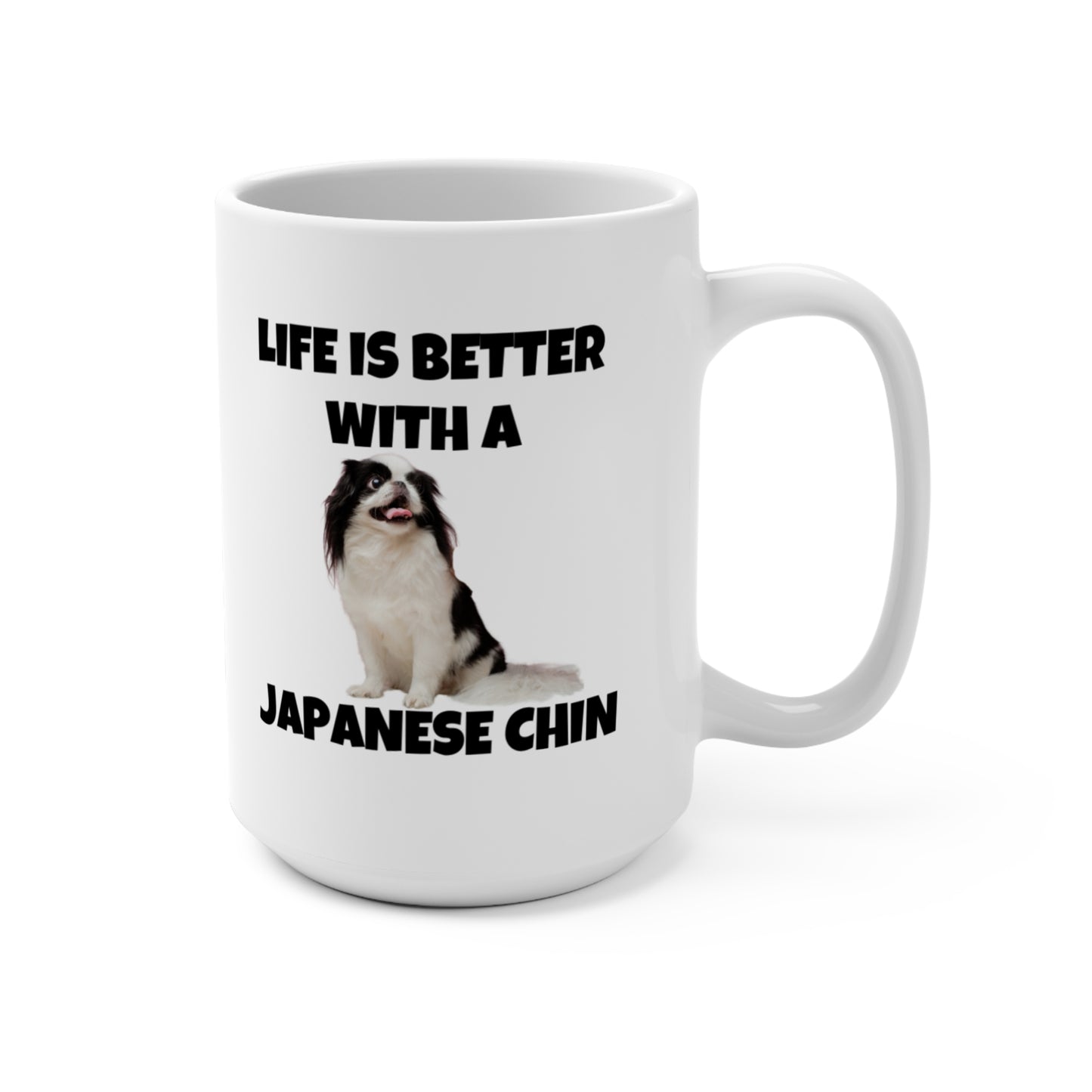 Japanese Chin, Japanese Chin Dog, Life is Better with a Japanese Chin, Mug 15oz
