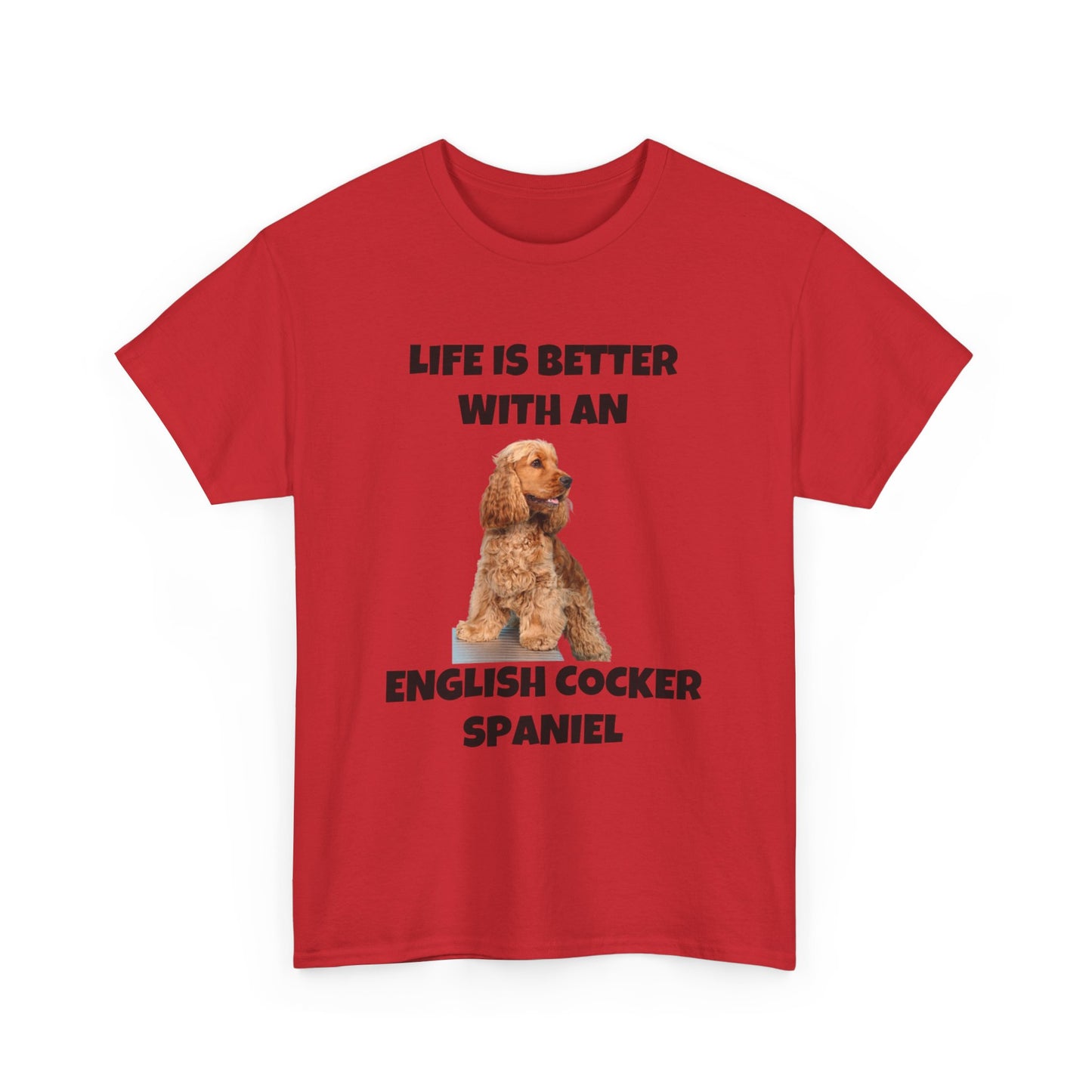 English Cocker Spaniel Dog, Life is Better with an English Cocker Spaniel, Unisex Heavy Cotton Tee
