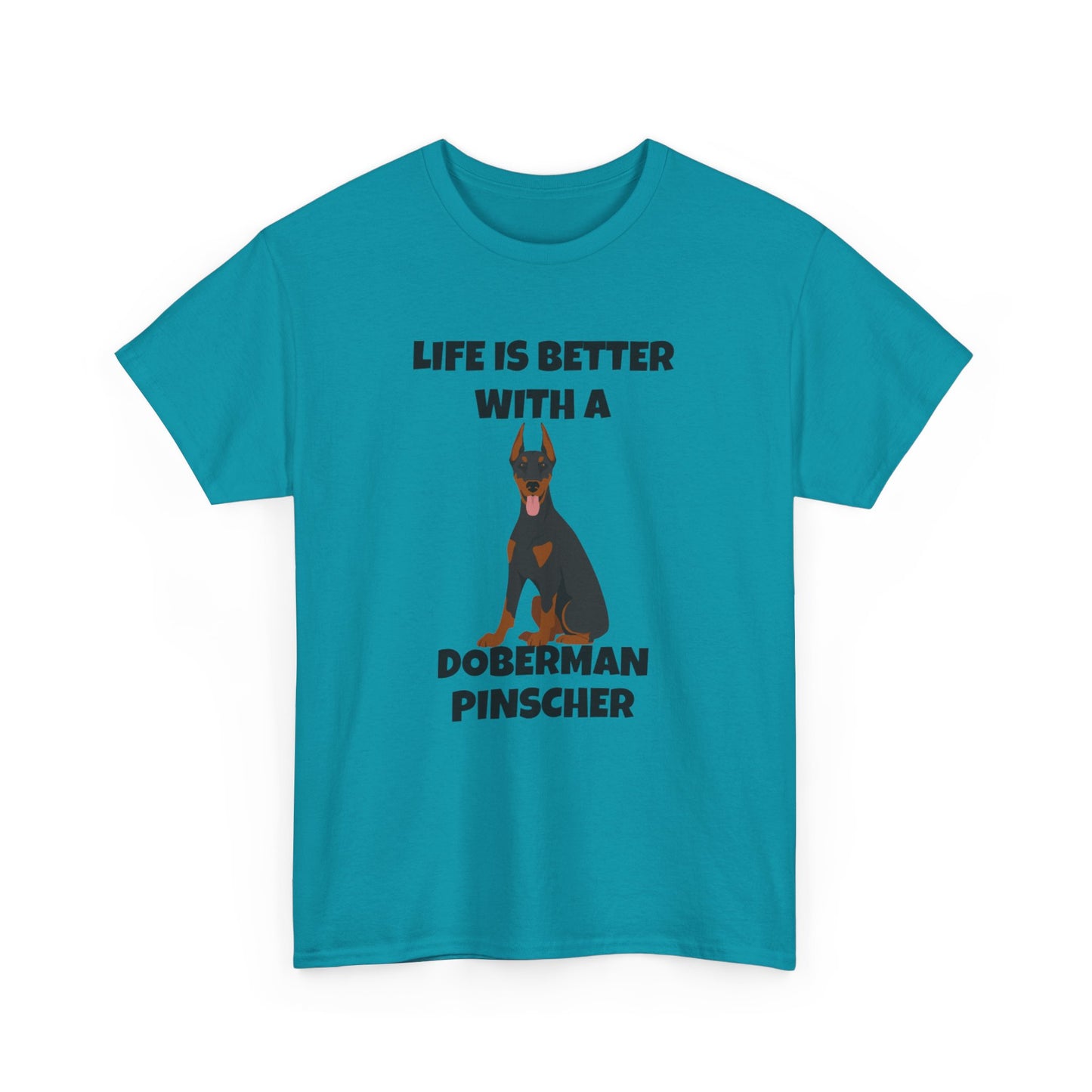 Doberman Pinscher Dog, Life is Better with a Doberman Pinscher, Unisex Heavy Cotton Tee