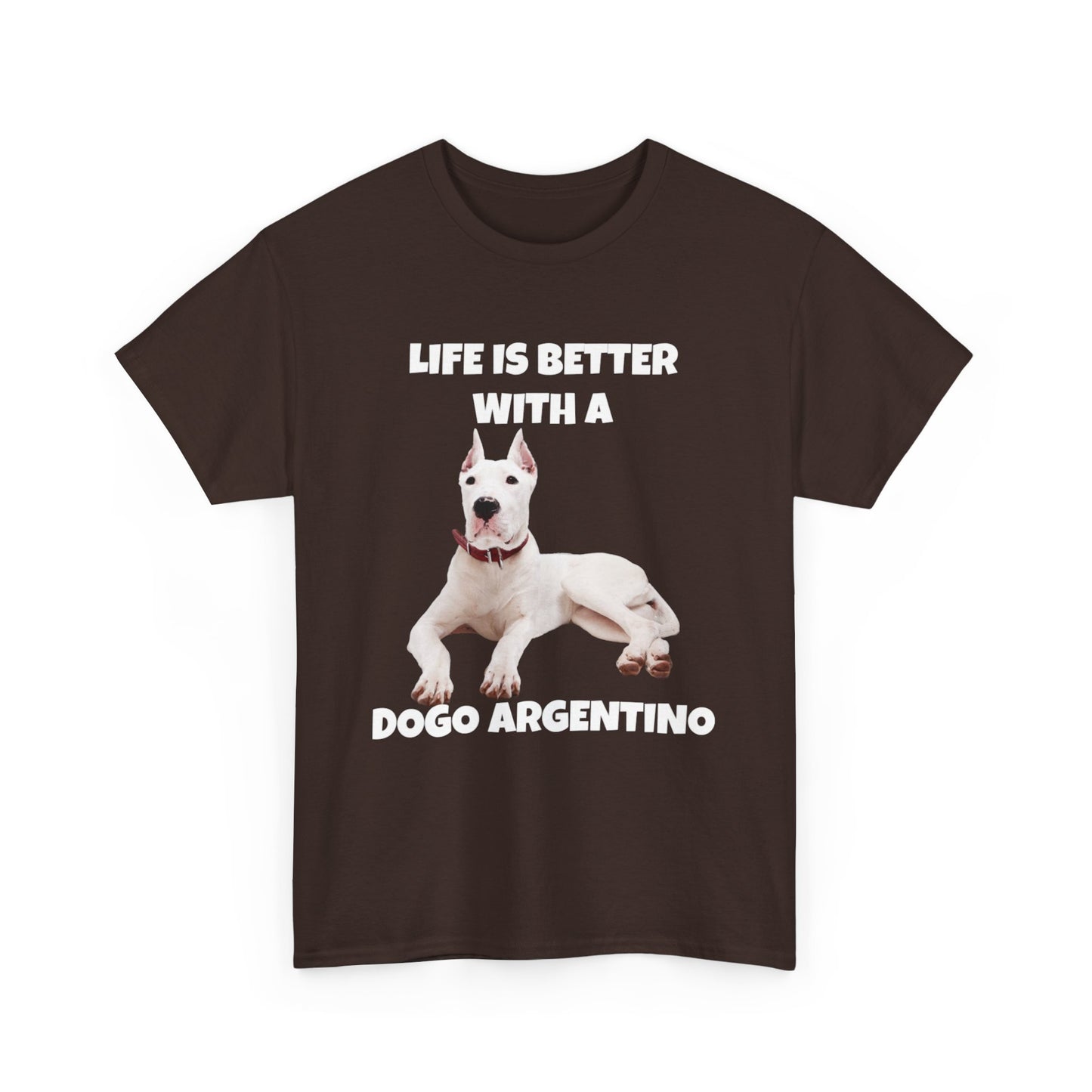 Dogo Argentino, Life is Better with a Dogo Argentino, Dogo Argentino Dog, Dark Unisex Heavy Cotton Tee