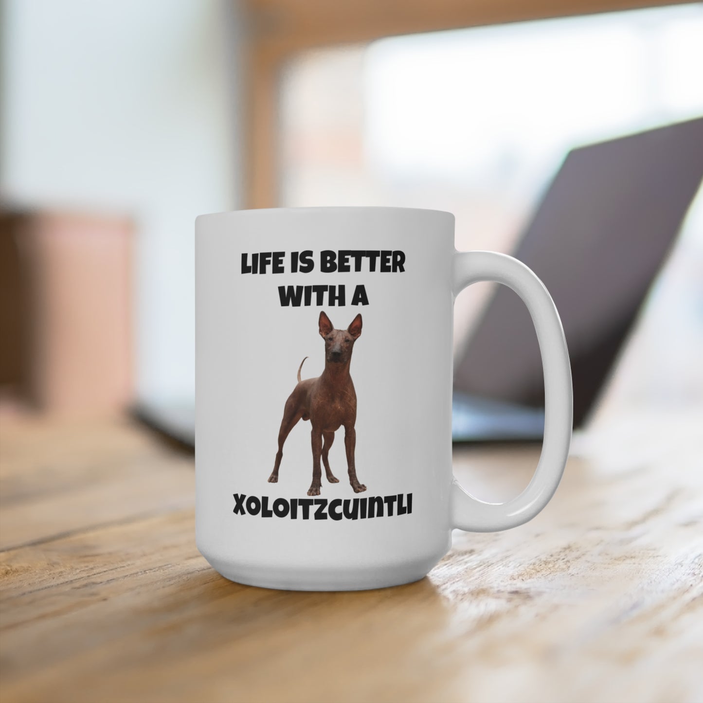 Xoloitzcuintli, Life is Better with a Xoloitzcuintli, Mug 15oz