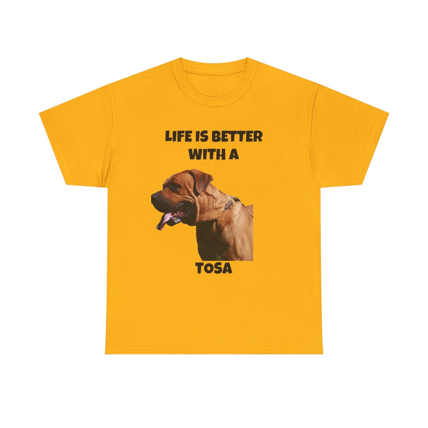 Tee: Life is Better with a Tosa - Tosa Ken, Tosa Dog, Tosa Inu