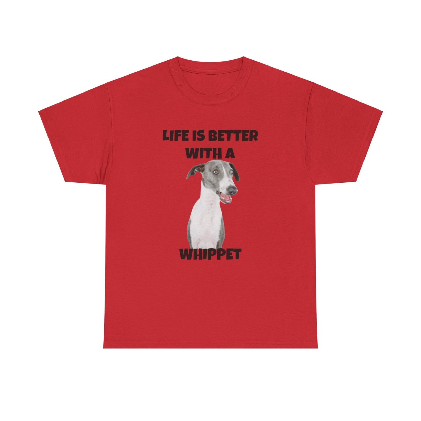 Whippet, Whippet Dog, Life is Better with a Whippet, Unisex Heavy Cotton Tee