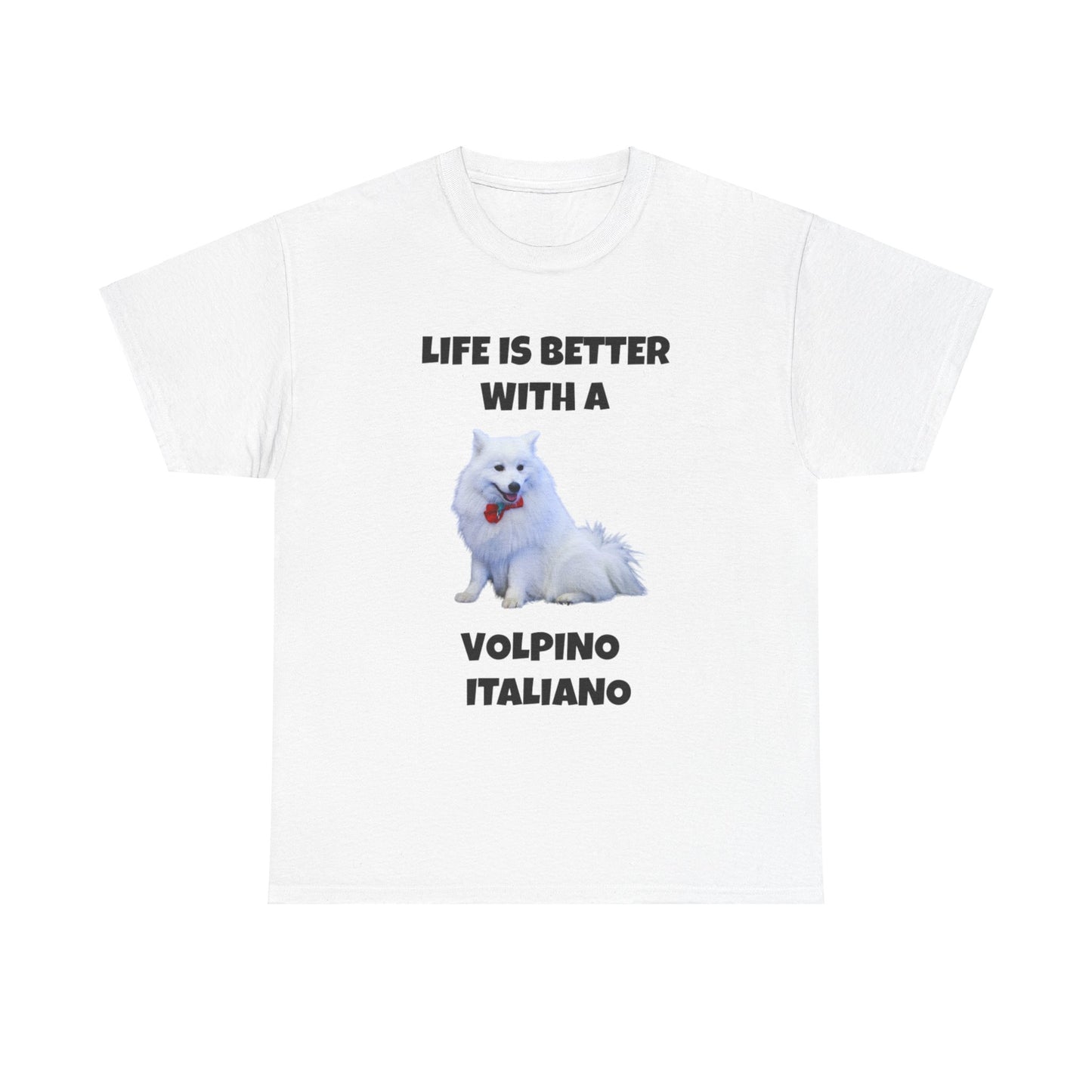 Volpino Italiano, Volpino Italiano Dog, Volpino, Life is Better with a Volpino Italiano, Unisex Heavy Cotton Tee
