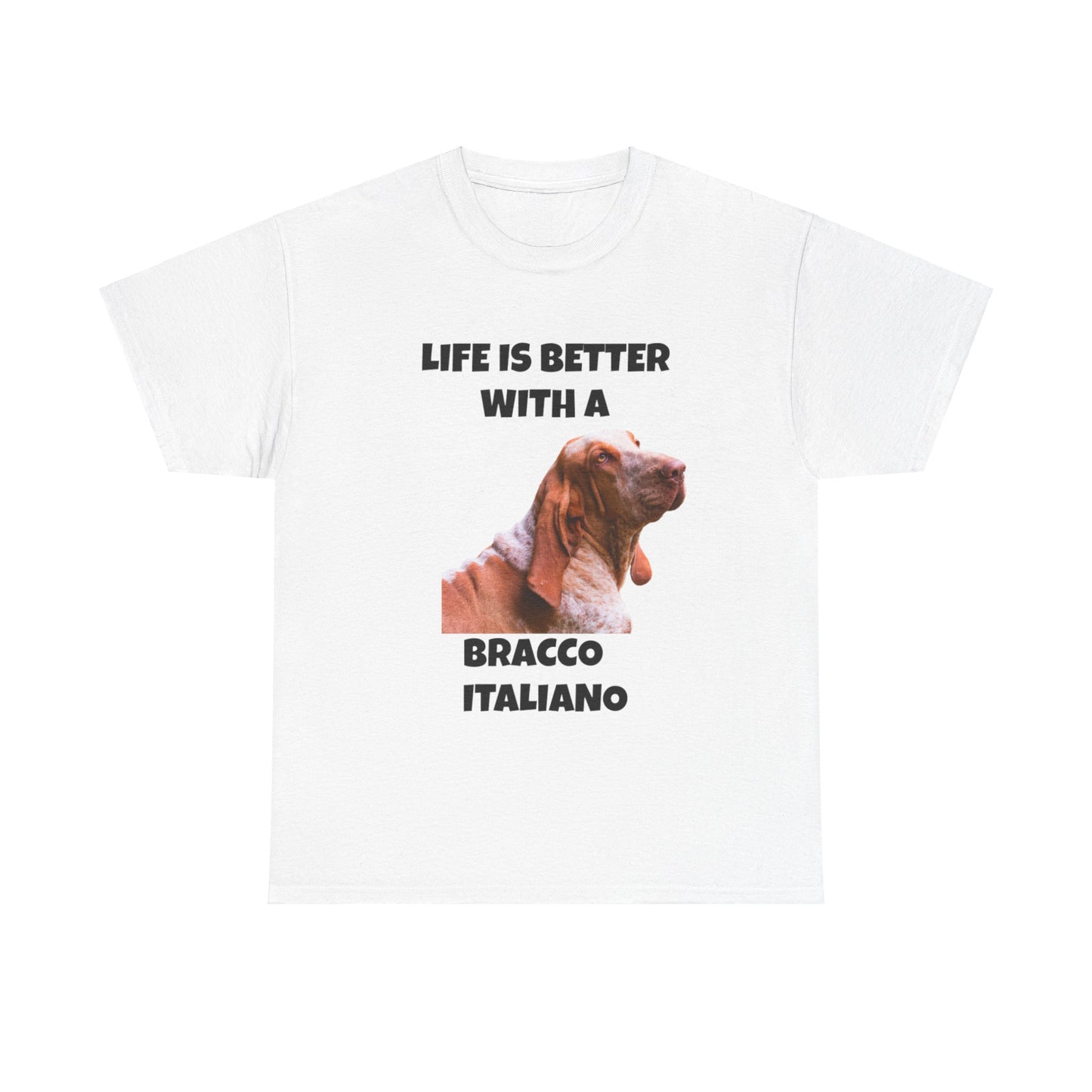 Bracco Italiano, Bracco Italiano Dog, Life is Better with a Bracco Italiano, Unisex Heavy Cotton Tee