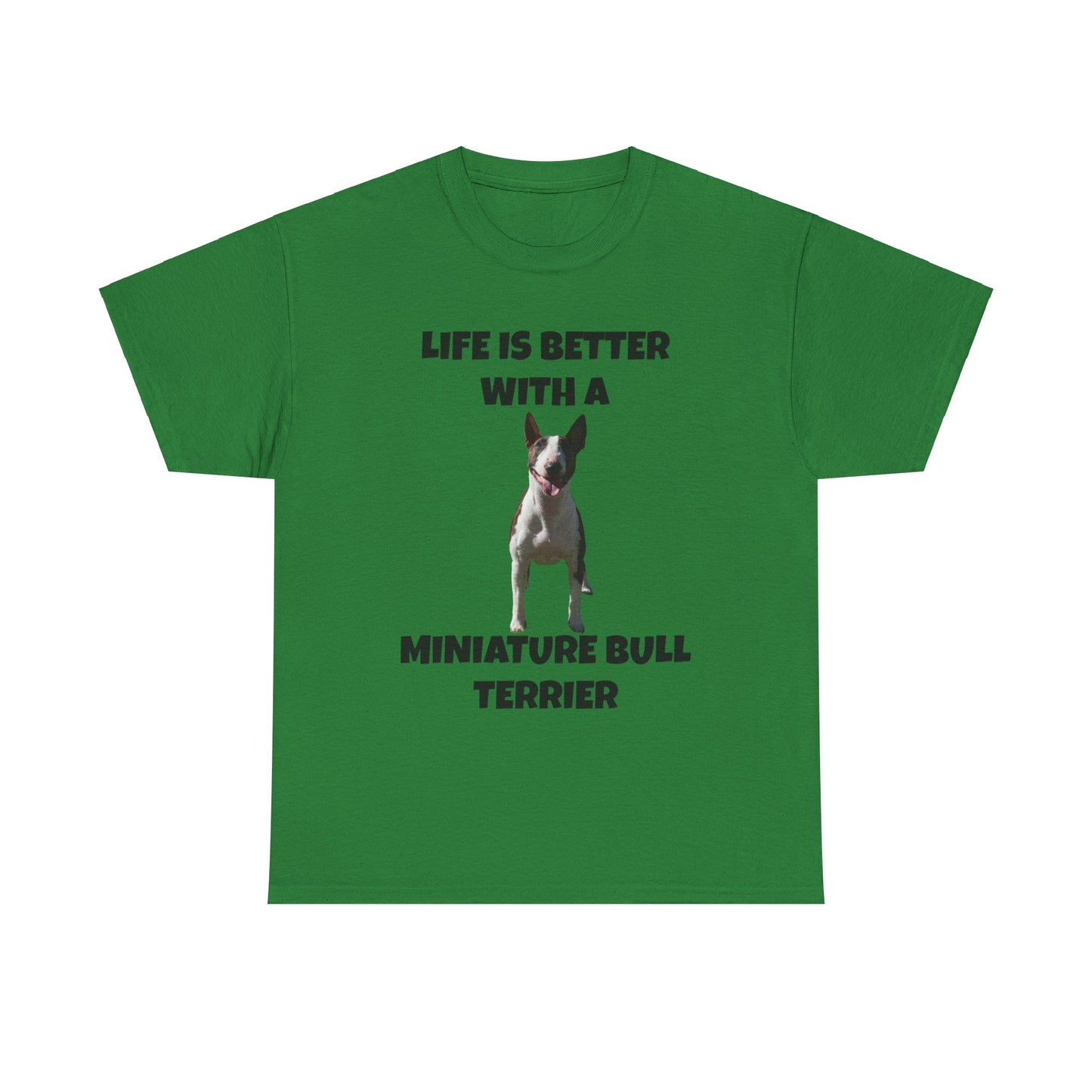 Miniature Bull Terrier, Life is Better with a Miniature Bull Terrier,Unisex Heavy Cotton Tee