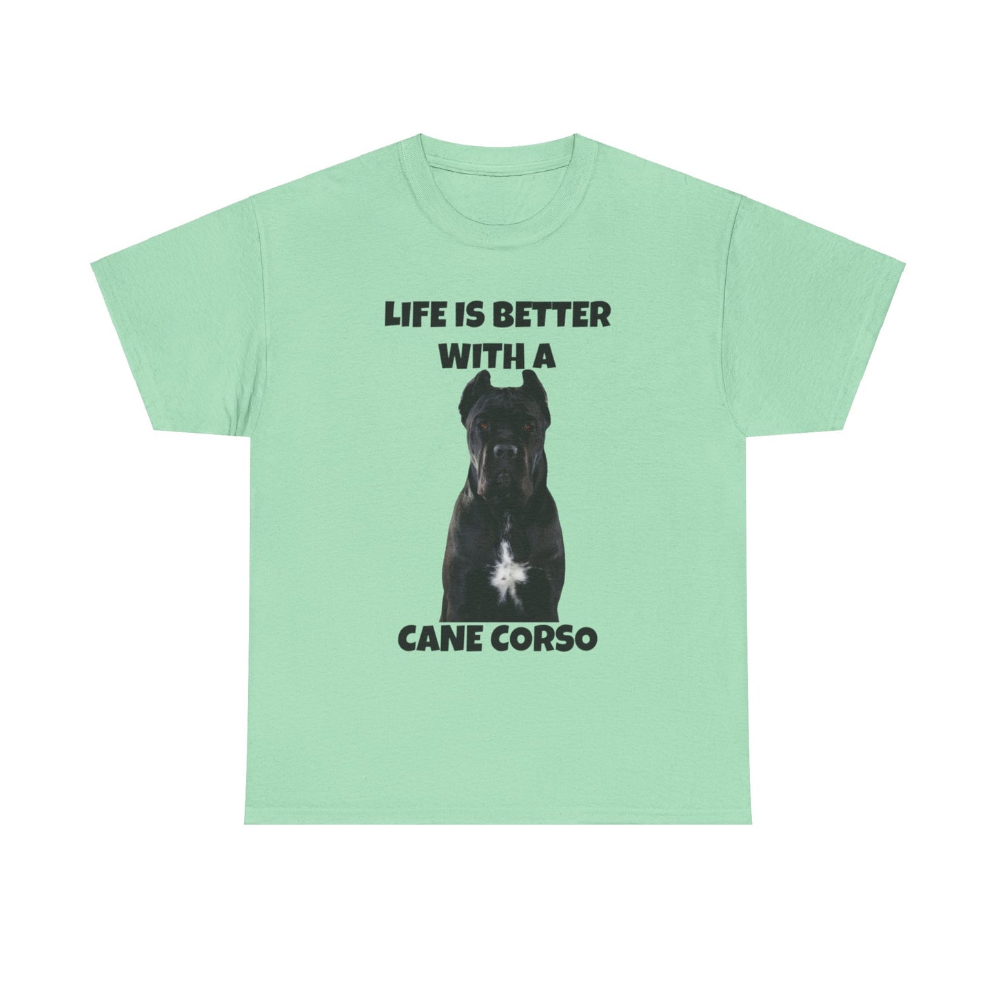 Cane Corso, Cane Corso Dog, Life is Better with a Cane Corso, Unisex Heavy Cotton Tee