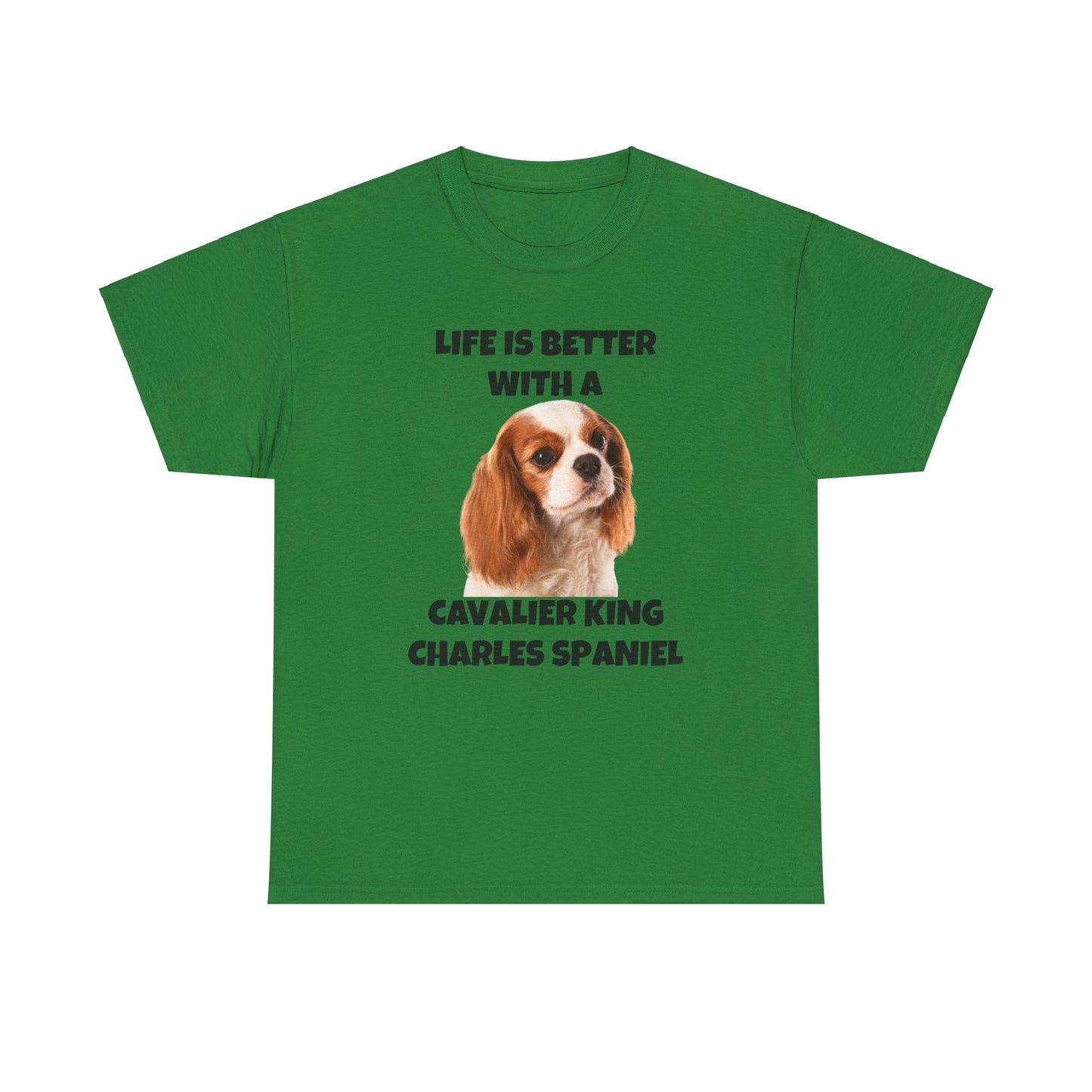Cavalier King Charles Spaniel, Life is Better with a Cavalier King Charles Spaniel, Unisex Heavy Cotton Tee