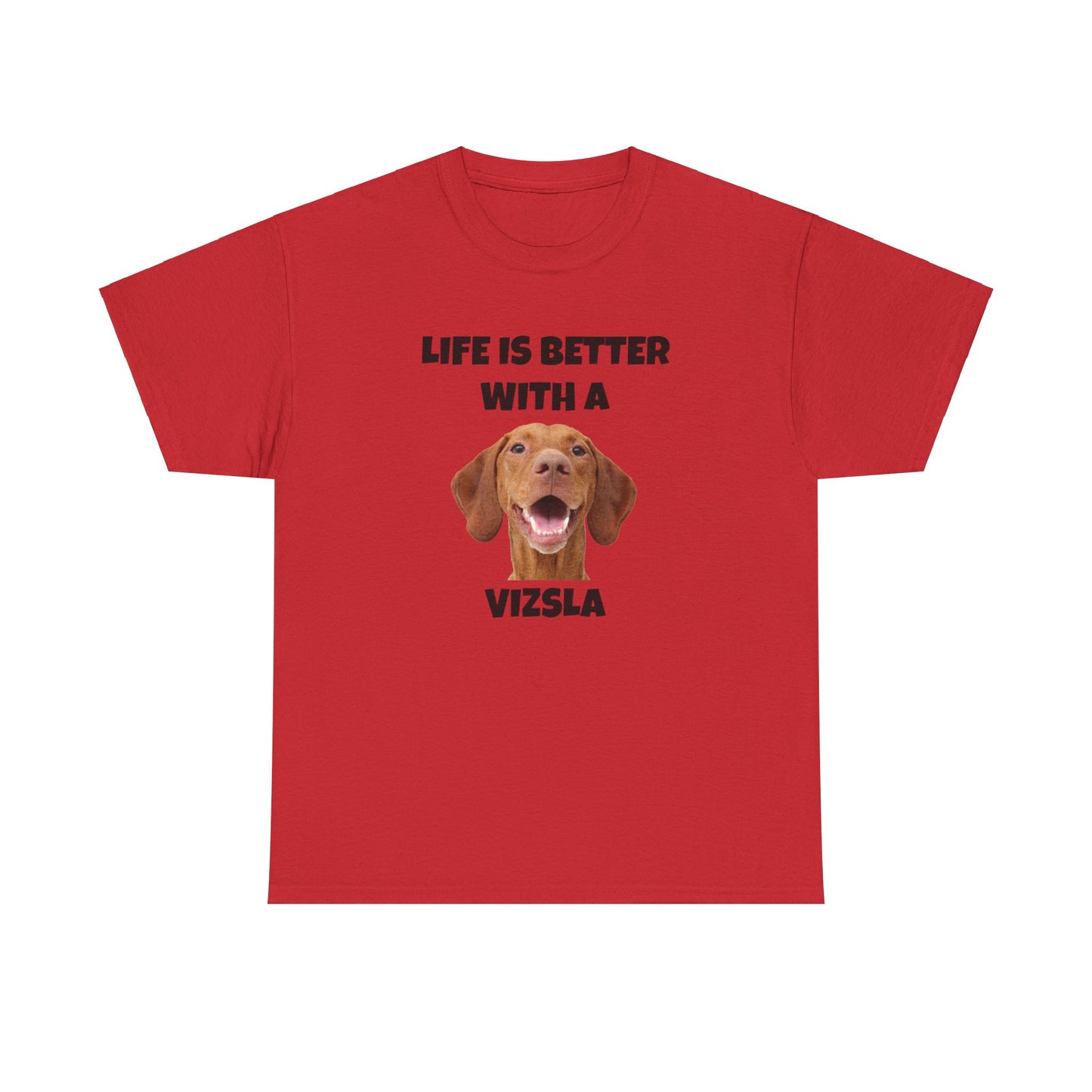 Vizsla, Life is Better with a Vizsla, Unisex Heavy Cotton Tee
