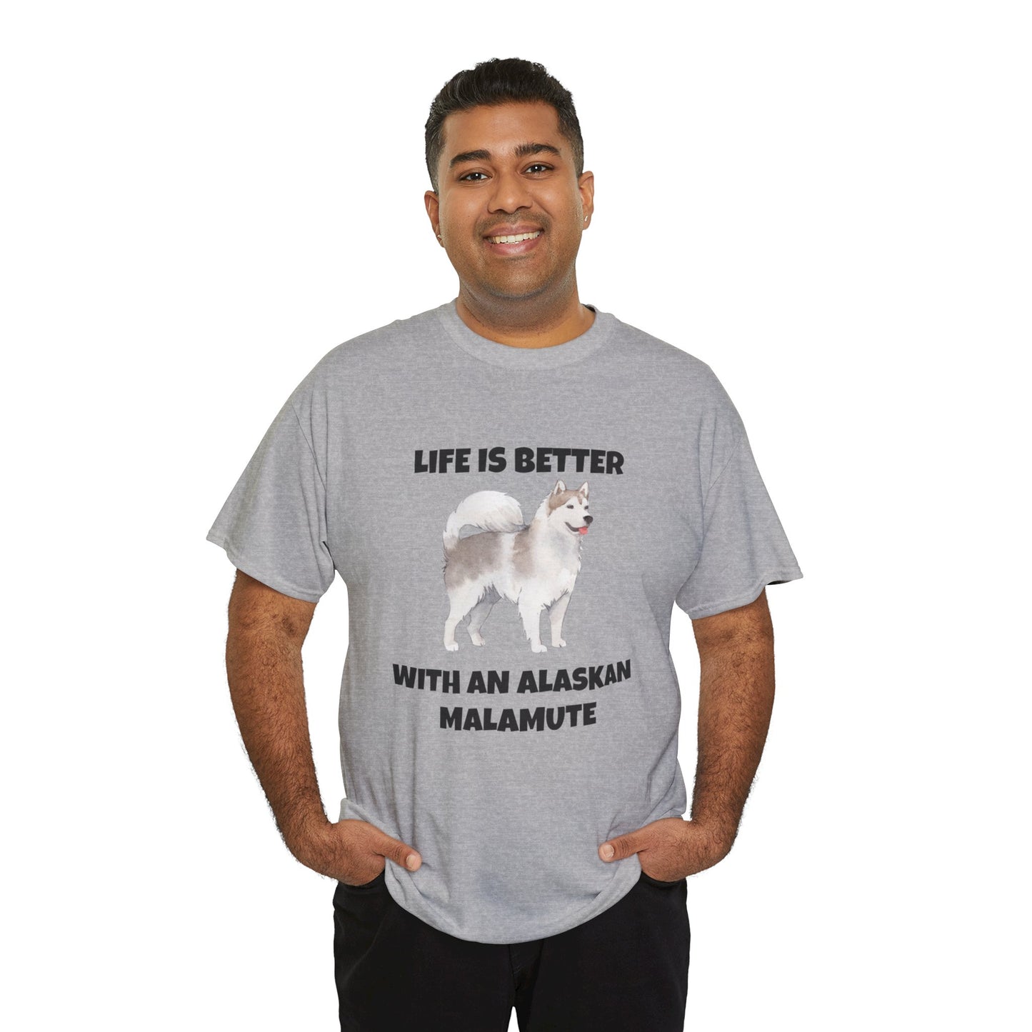 Alaskan Malamute, Life is Better With An Alaskan Malamute, Unisex Heavy Cotton Tee