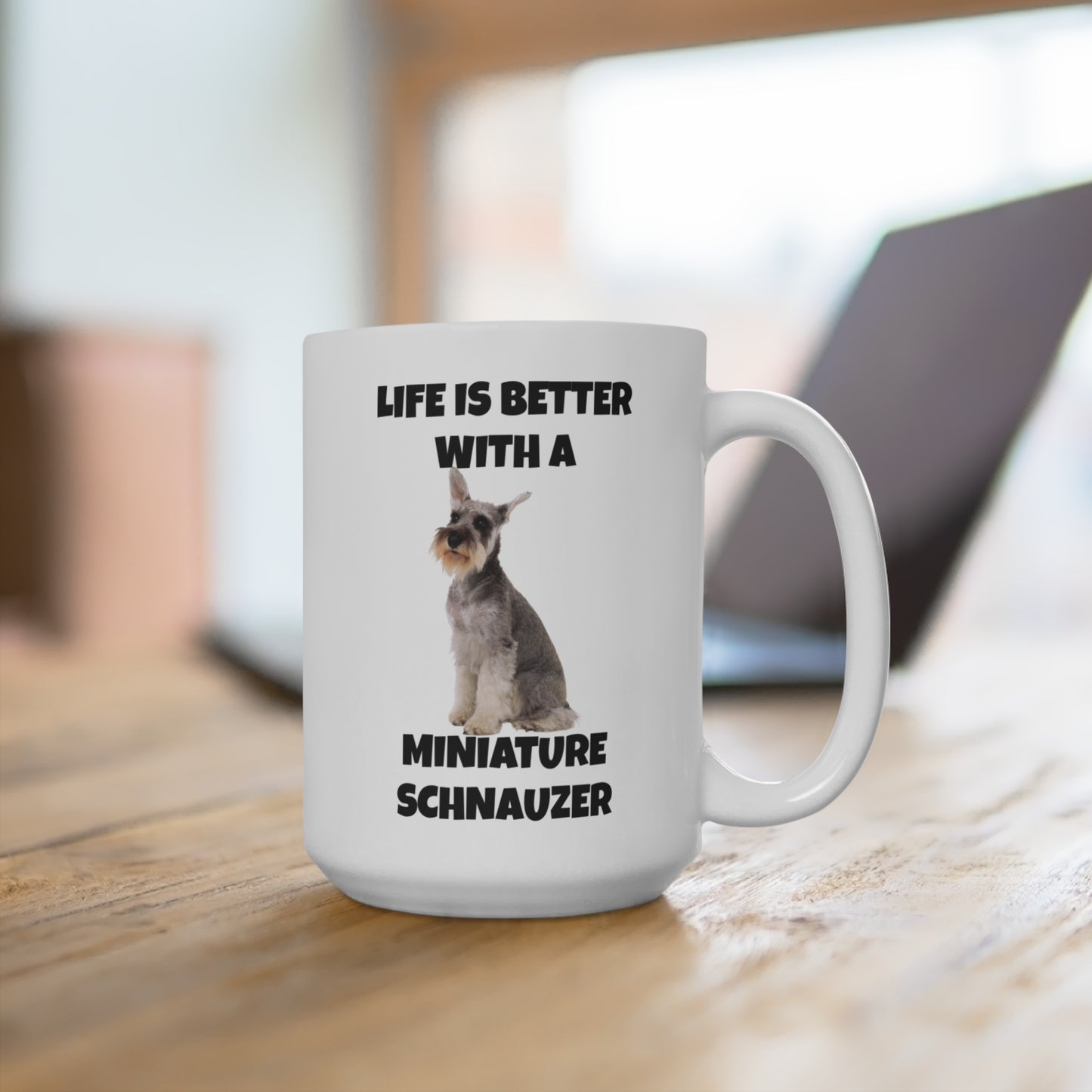 Miniature Schnauzer, Life is Better with a Miniature Schnauzer, Mug 15oz
