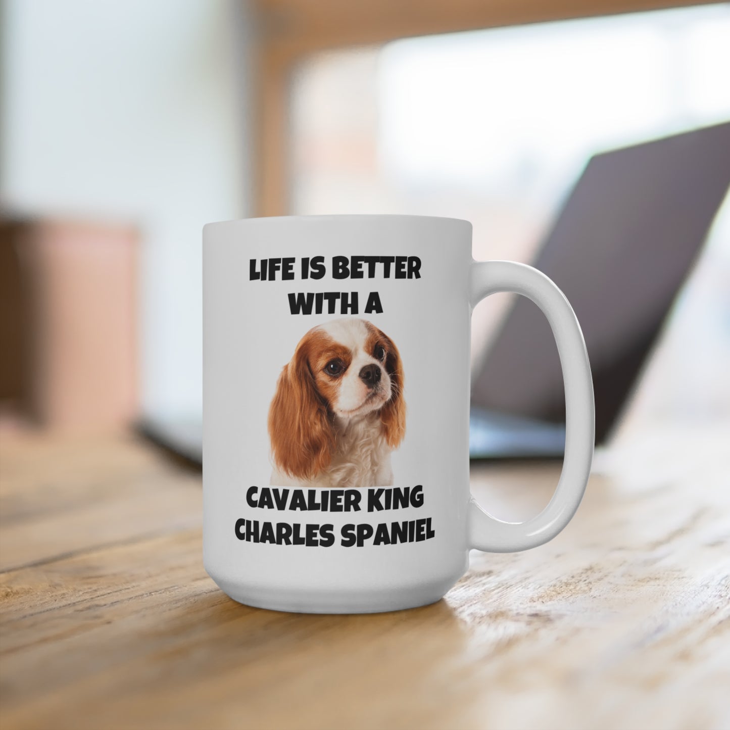 Cavalier King Charles Spaniel, Life is Better with a Cavalier King Charles Spaniel, Mug 15oz