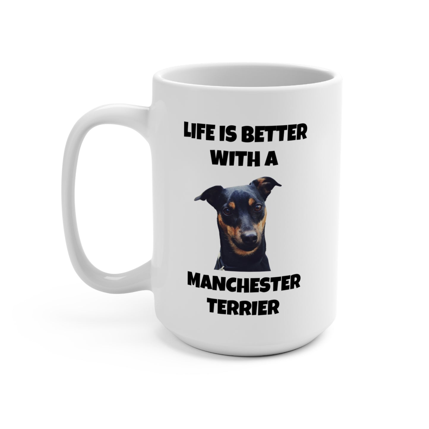 Manchester Terrier, Life is Better with a Manchester Terrier, Mug 15oz