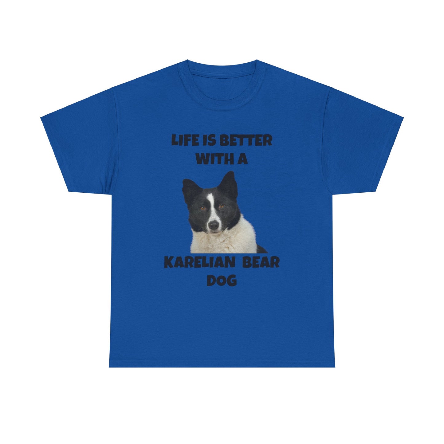 Karelian Bear Dog, Life is Better with a Karelian Bear Dog, Unisex Heavy Cotton Tee
